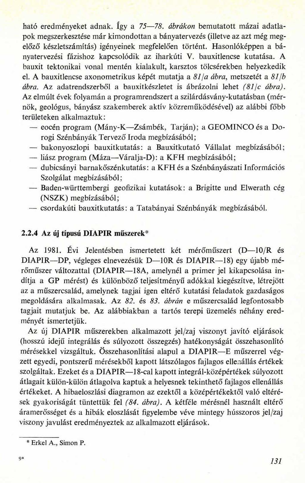 ható eredményeket adnak. így a 75 78. ábrákon bemutatott mázai adatlapok megszerkesztése már kimondottan a bányatervezés (illetve az azt még megelőző készletszámítás) igényeinek megfelelően történt.