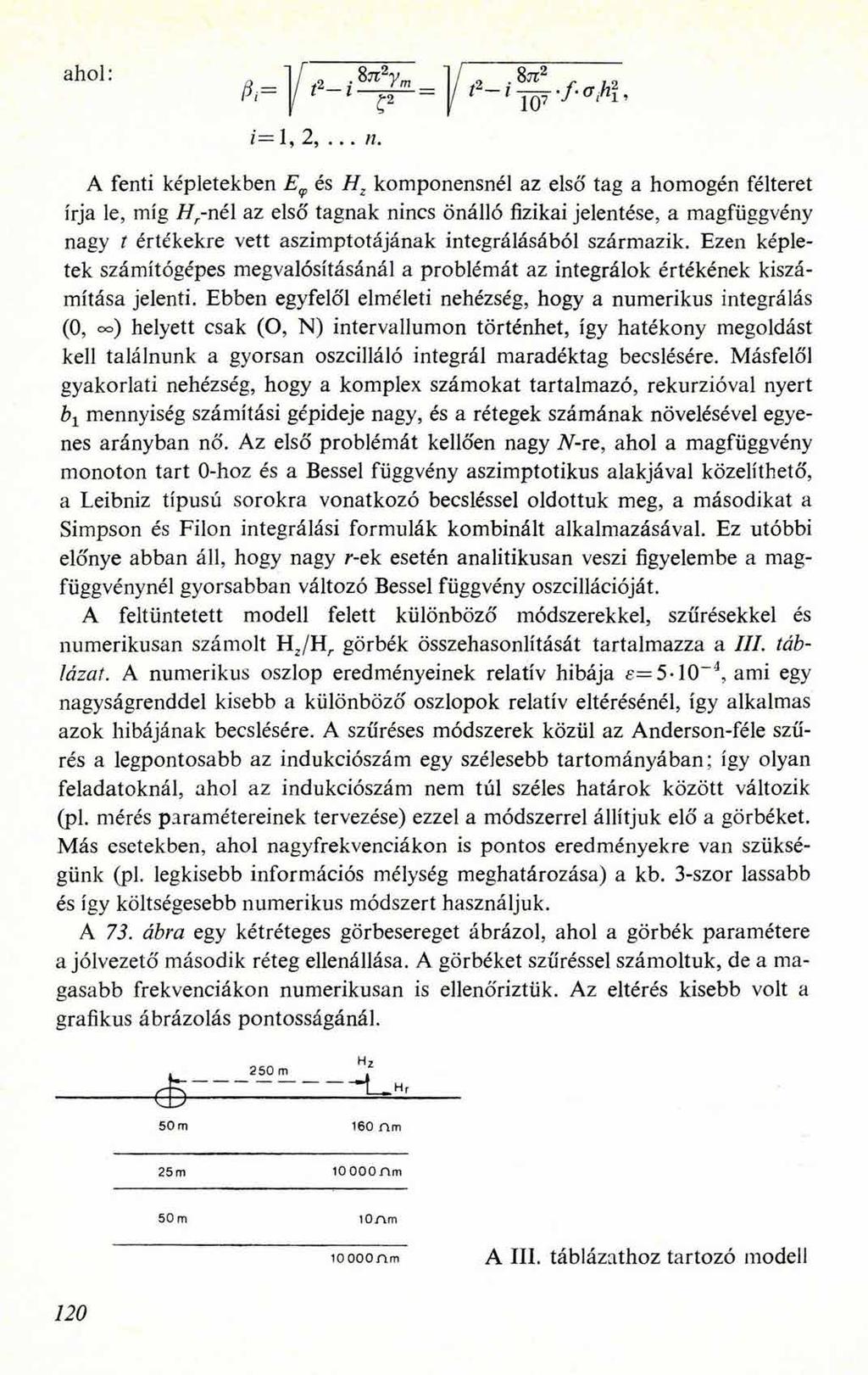 ahol: A fenti képletekben és Hz komponensnél az első tag a homogén félteret írja le, míg H -nél az első tagnak nincs önálló fizikai jelentése, a magfüggvény nagy t értékekre vett aszimptotájának
