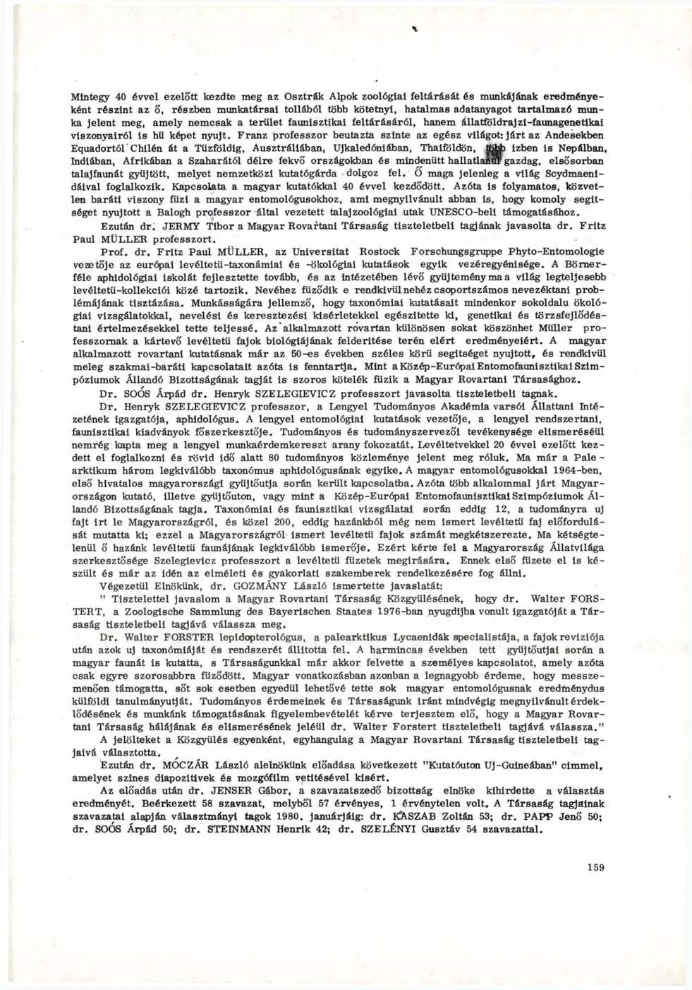 Mintegy 40 évvel ezelőtt kezdte meg az Osztrák Alpok zoológiai feltárását és munkájának eredményeként részint az ő, részben munkatársai tollából több kötetnyi, hatalmas adatanyagot tartalmazó mun ka