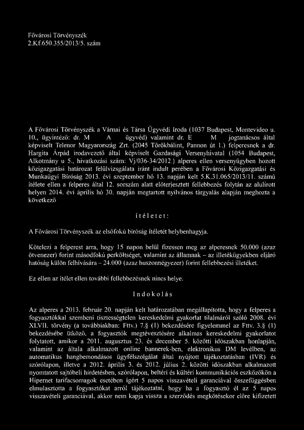 Hargita Árpád irodavezető által képviselt Gazdasági Versenyhivatal (1054 Budapest, Alkotm ány u 5., hivatkozási szám: V j/036-34/2012.