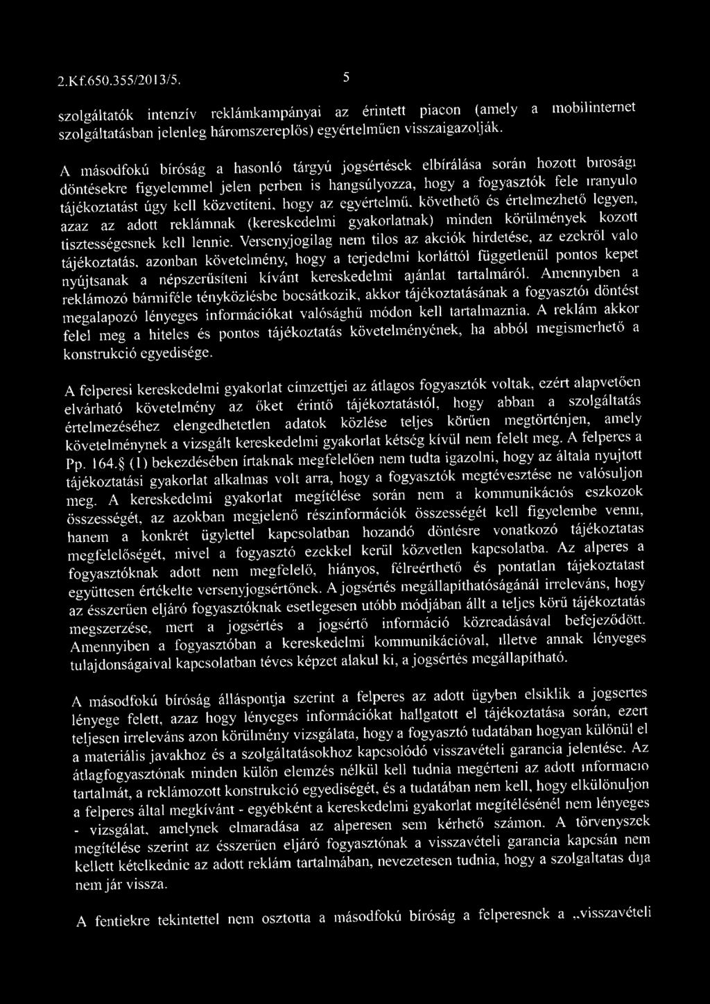 közvetíteni, hogy az egyértelmű, követhető és értelm ezhető legyen, azaz az adott reklám nak (kereskedelm i gyakorlatnak) m inden körülm ények kozott tisztességesnek kell lennie.