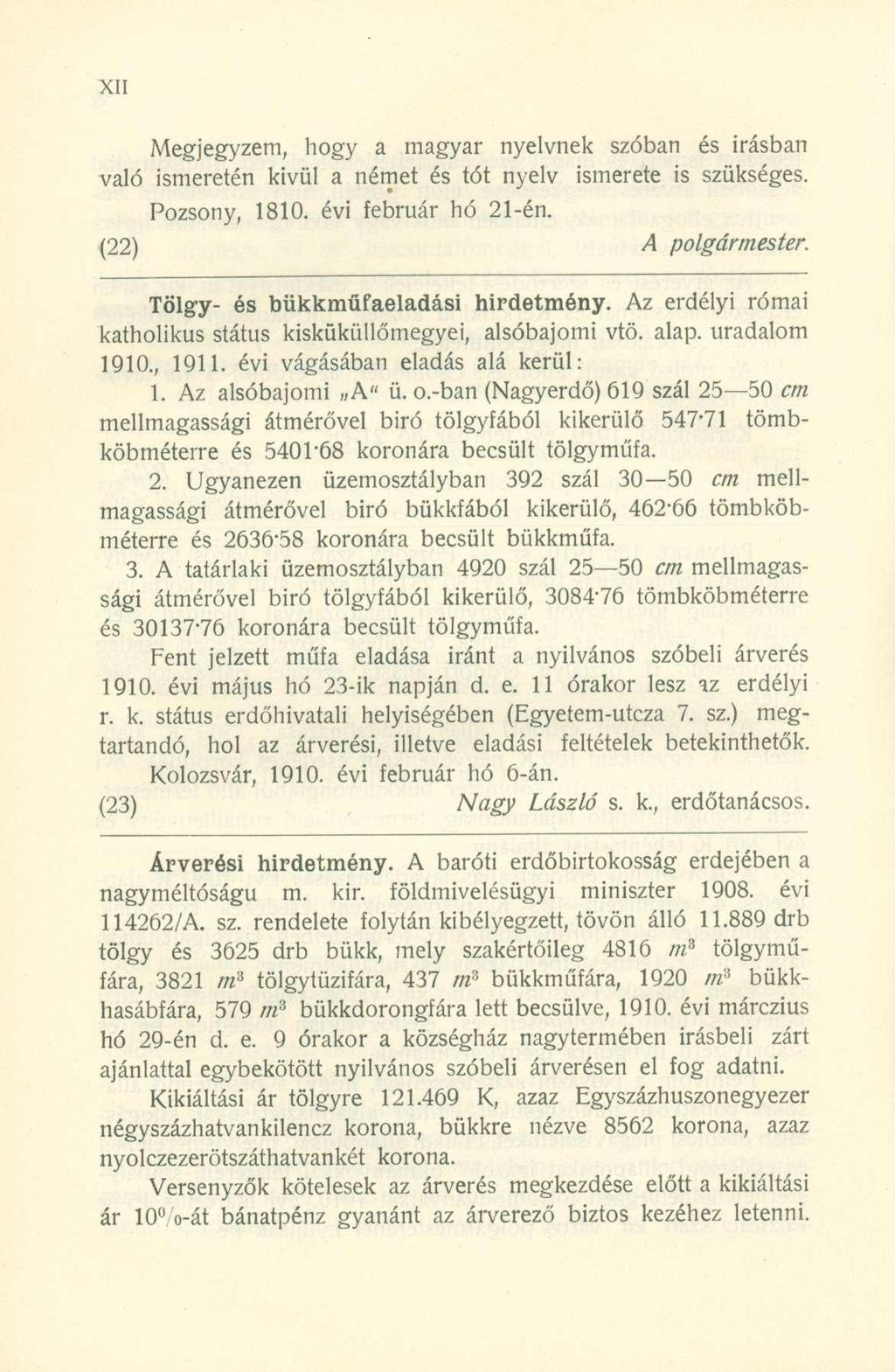 Megjegyzem, hog y a magya r nyelvne k szóba n é s írásba n való ismereté n kivü l a néme t é s tó t nyel v ismeret e i s szükséges. Pozsony, 1810. évi februá r h ó 21-én. (22) A polgármester.