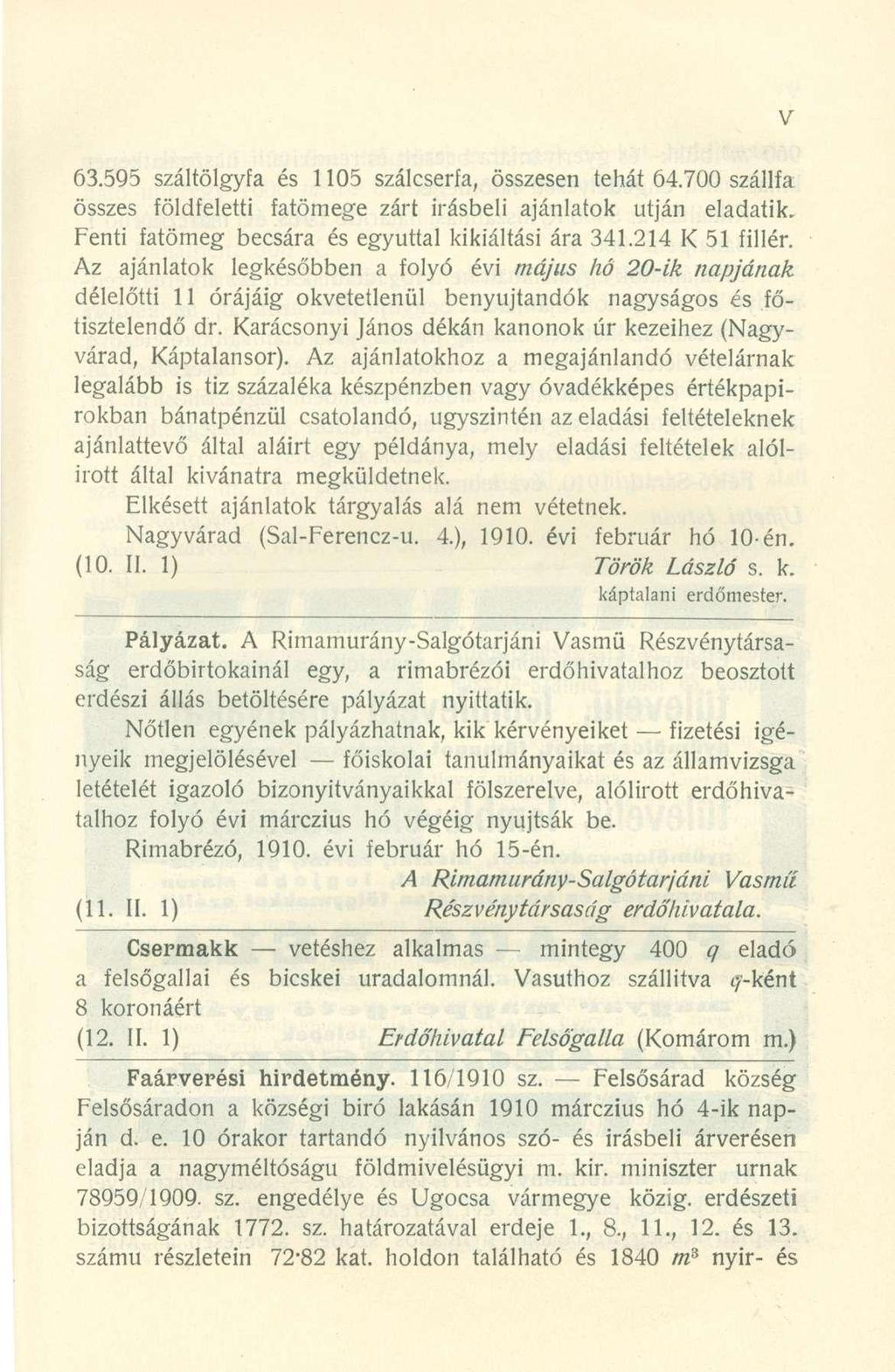63.595 száltölgyf a é s 110 5 szálcserfa, összese n tehá t 64.70 0 szállf a összes földfelett i fatömeg e zár t Írásbel i ajánlato k utjá n eladatik.