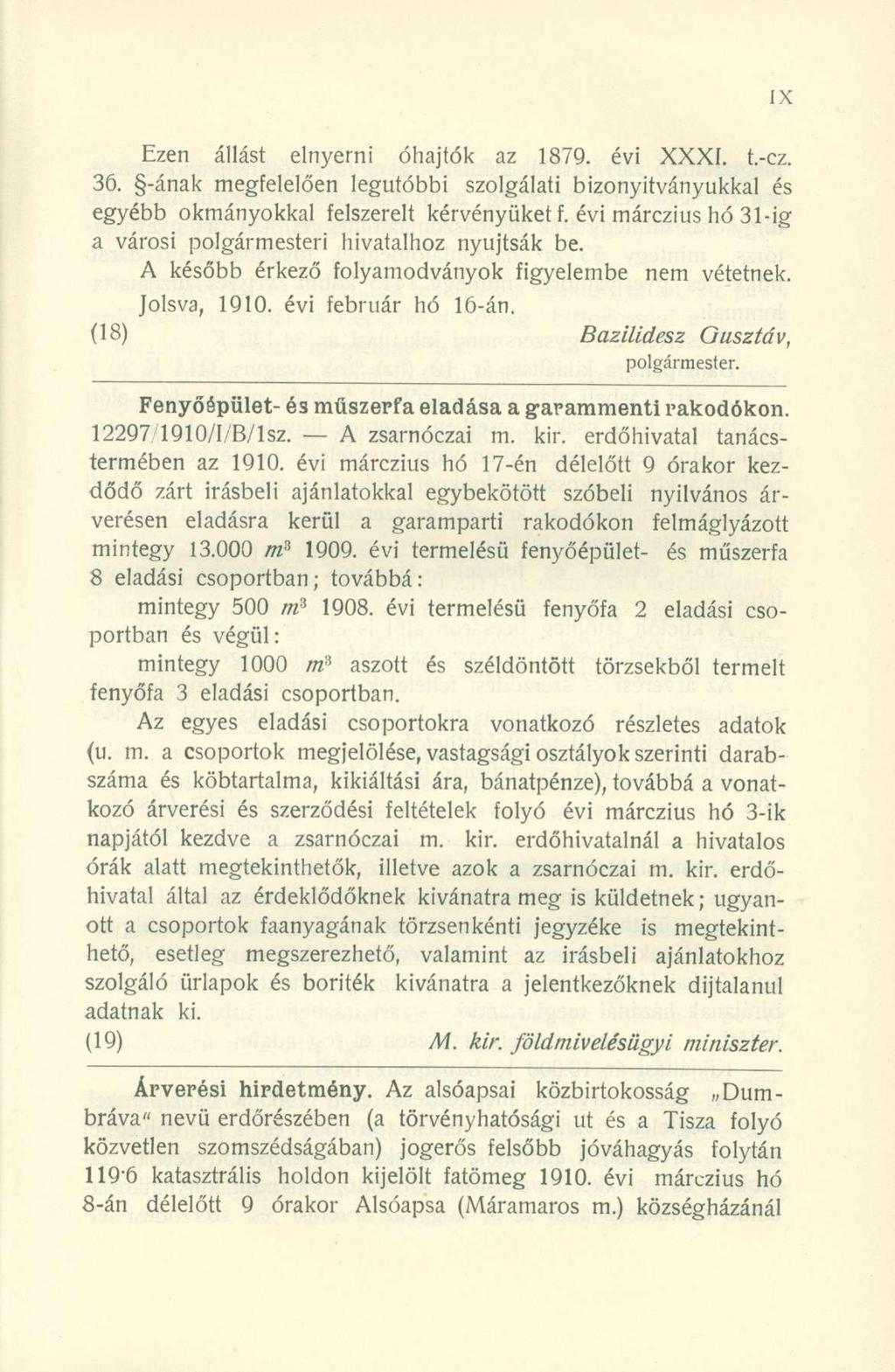 Ezen állás t elnyern i óhajtó k a z 1879. év i XXXI. t.-ez. 36. -ána k megfelelőe n legutóbb i szolgálat i bizonyítványukka l é s egyébb okmányokka l felszerel t kérvényüke t f.