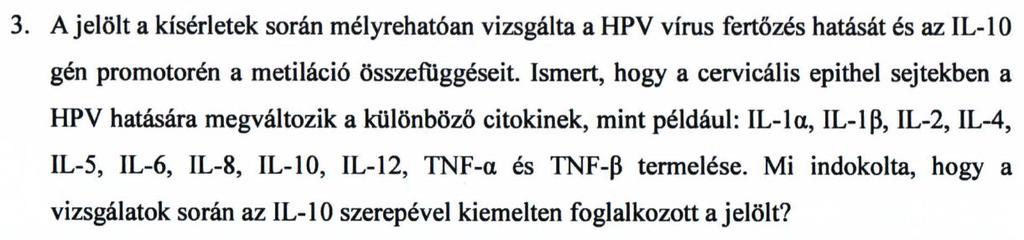 A HPV indukált cervikális léziókban valóban megfigyelhető a fenti citokinek expressziójának-szekréciójának megváltozása, ide értve a progresszióhoz társuló emelkedett IL-10 expressziót is.