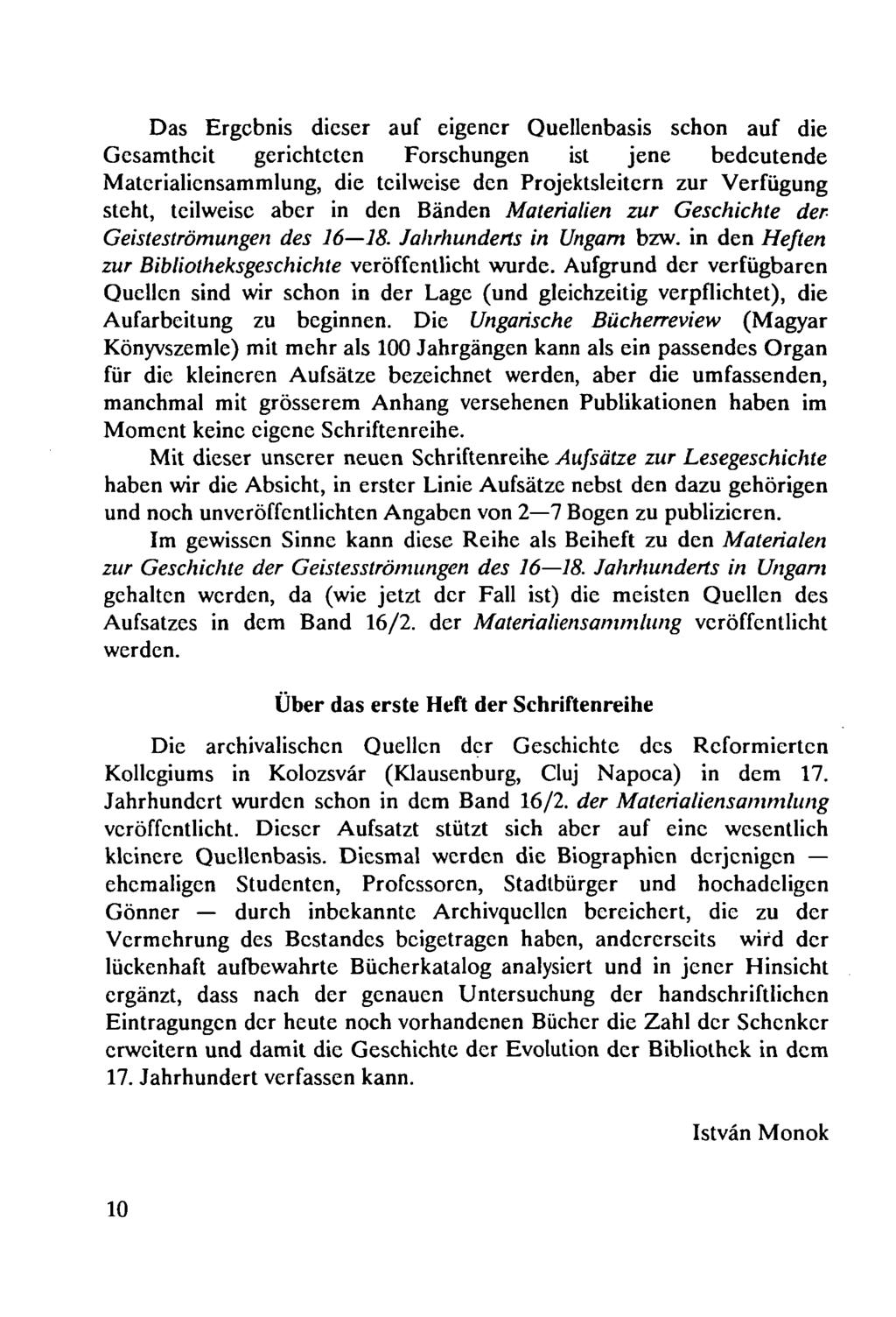 Das Ergebnis dieser auf eigener Quellenbasis schon auf die Gesamtheit gerichteten Forschungen ist jene bedeutende Materialicnsammlung, die teilweise den Projektsleitern zur Verfügung steht, teilweise