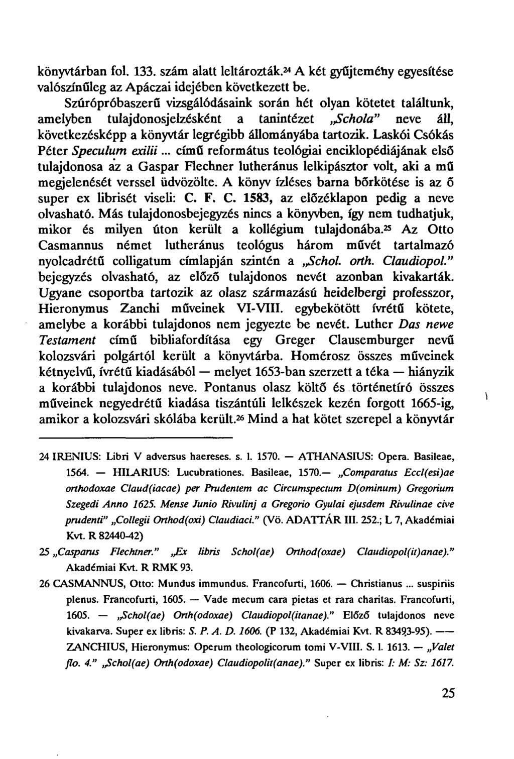 könyvtárban fol. 133. szám alatt leltározták. 24 A két gyűjteméhy egyesítése valószínűleg az Apáczai idejében következett be.