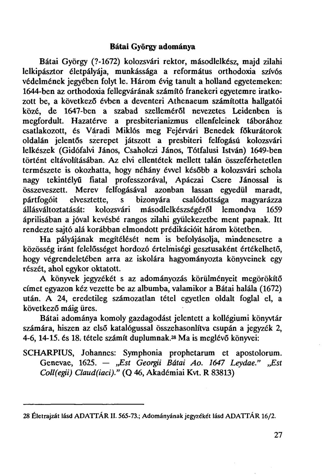 Bátai György adománya Bátai György (7-1672) kolozsvári rektor, másodlelkész, majd zilahi lelkipásztor életpályája, munkássága a református orthodoxia szívós védelmének jegyében folyt le.