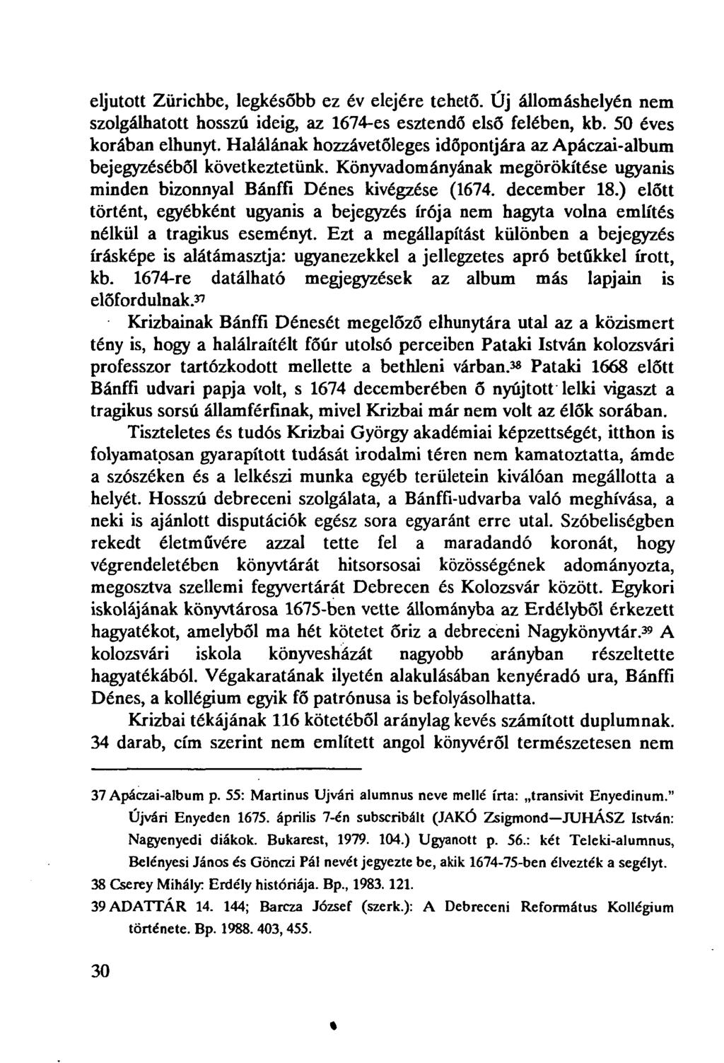 eljutott Zürichbe, legkésőbb ez év elejére tehető. Új állomáshelyén nem szolgálhatott hosszú ideig, az 1674-es esztendő első felében, kb. 50 éves korában elhunyt.