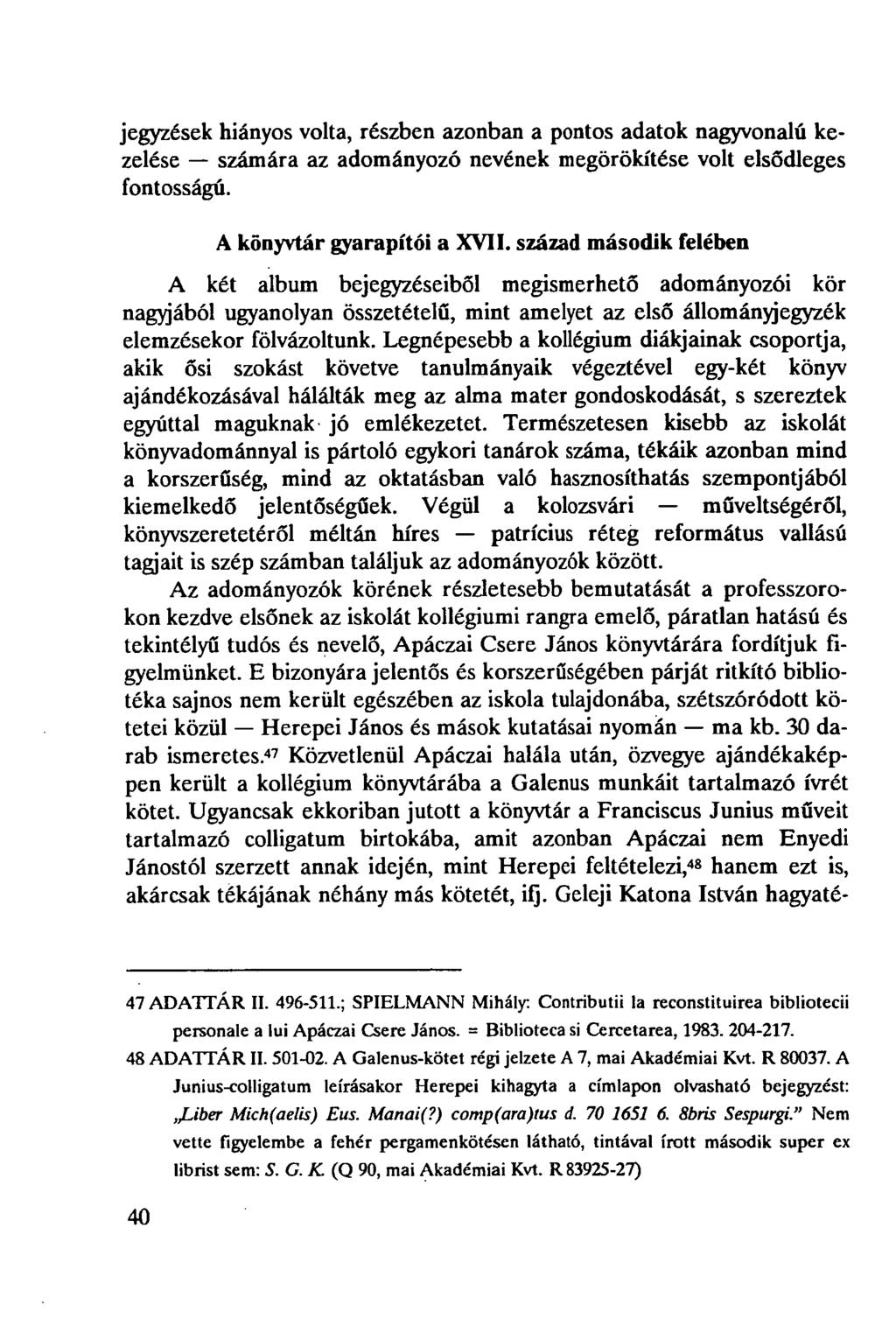 jegyzések hiányos volta, részben azonban a pontos adatok nagyvonalú kezelése számára az adományozó nevének megörökítése volt elsődleges fontosságú. A könyvtár gyarapítói a XVII.