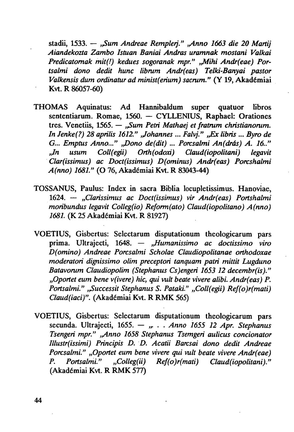 stadii, 1533.,J>um Andreae Remplerj." Anno 1663 die 20 Martij Aiandekozta Zambo Istuan Baniai András uramnak mostani Valkai Predicatomak mit(!) kedues sogoranak mpr.