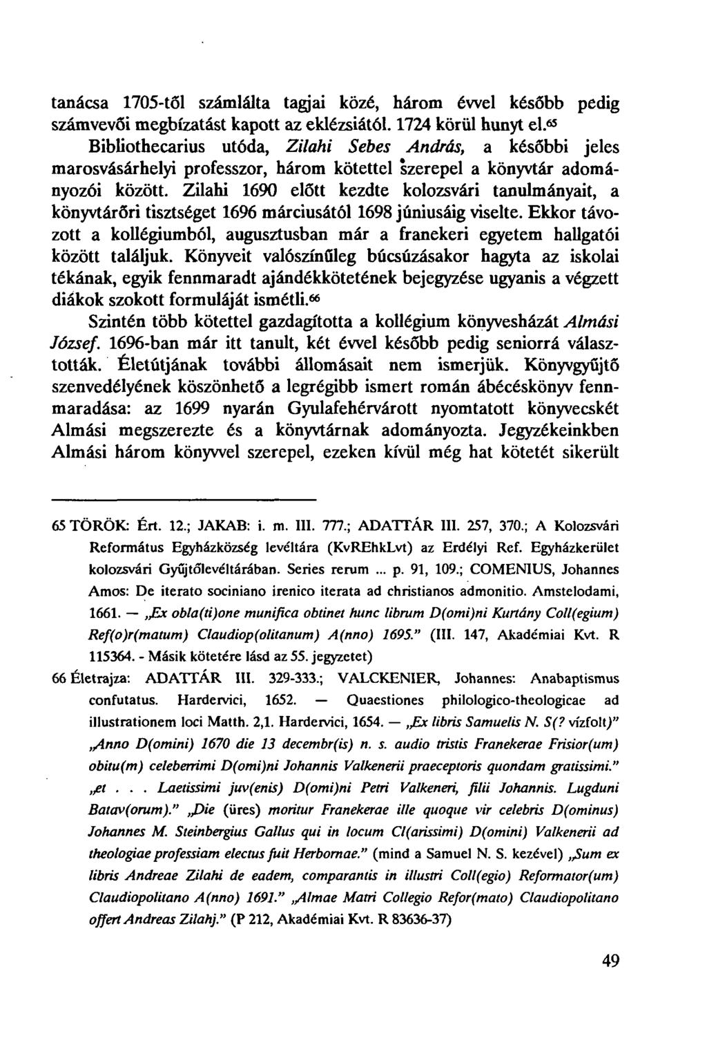 tanácsa 1705-től számlálta tagjai közé, három évvel később pedig számvevői megbízatást kapott az eklézsiától. 1724 körül hunyt el.