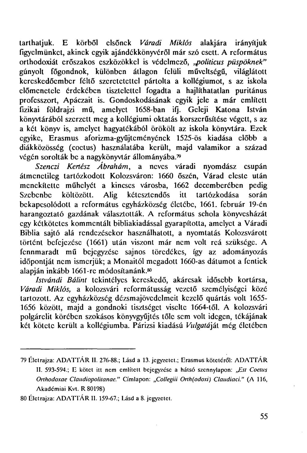tarthatjuk. E körből elsőnek Váradi Miklós alakjára irányítjuk figyelmünket, akinek egyik ajándékkönyvéről már szó esett.