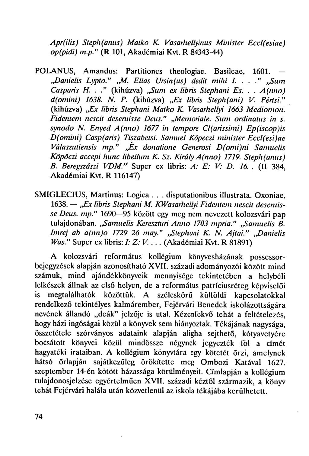 Apr(ilis) Steph(anus) Malko K. Vasarhellyinus Minister op(pidi) m.p." (R 101, Akadémiai Kvt. R 84343-44) Eccl(esiae) POLANUS, Amandus: Partitiones theologiae. Basileae, 1601.,JDanielis Lypto.