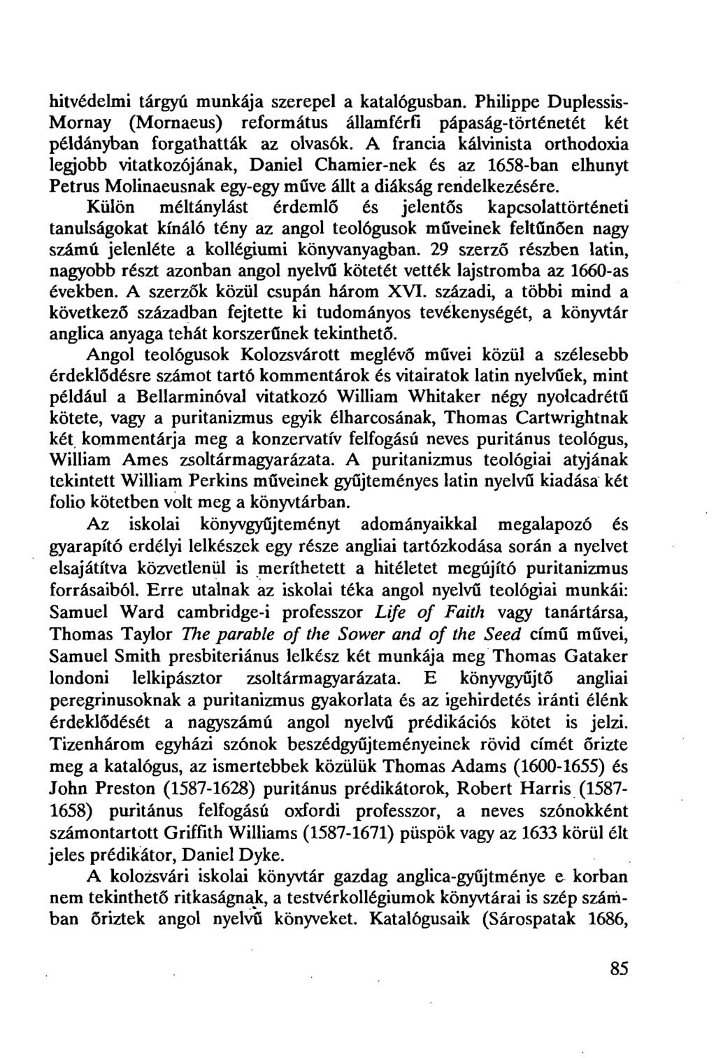 hitvédelmi tárgyú munkája szerepel a katalógusban. Philippe Duplessis- Mornay (Mornaeus) református államférfi pápaság-történetét két példányban forgathatták az olvasók.