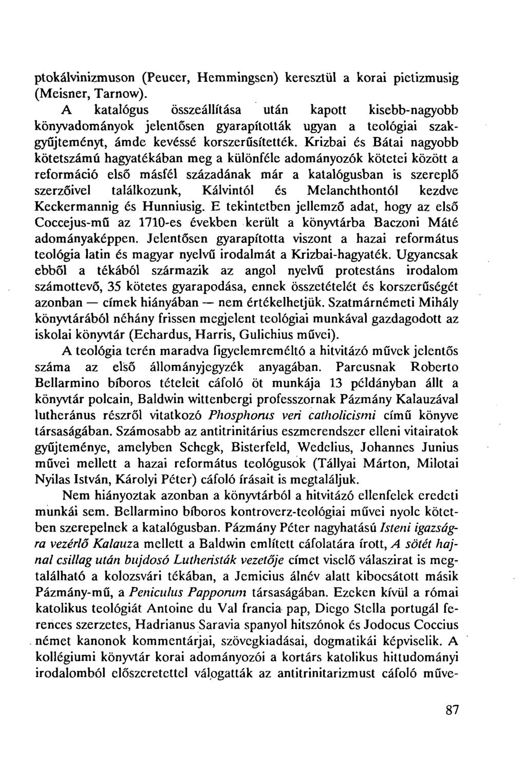 ptokálvinizmuson (Peucer, Hemmingsen) keresztül a korai pietizmusig (Meisner, Tarnow).