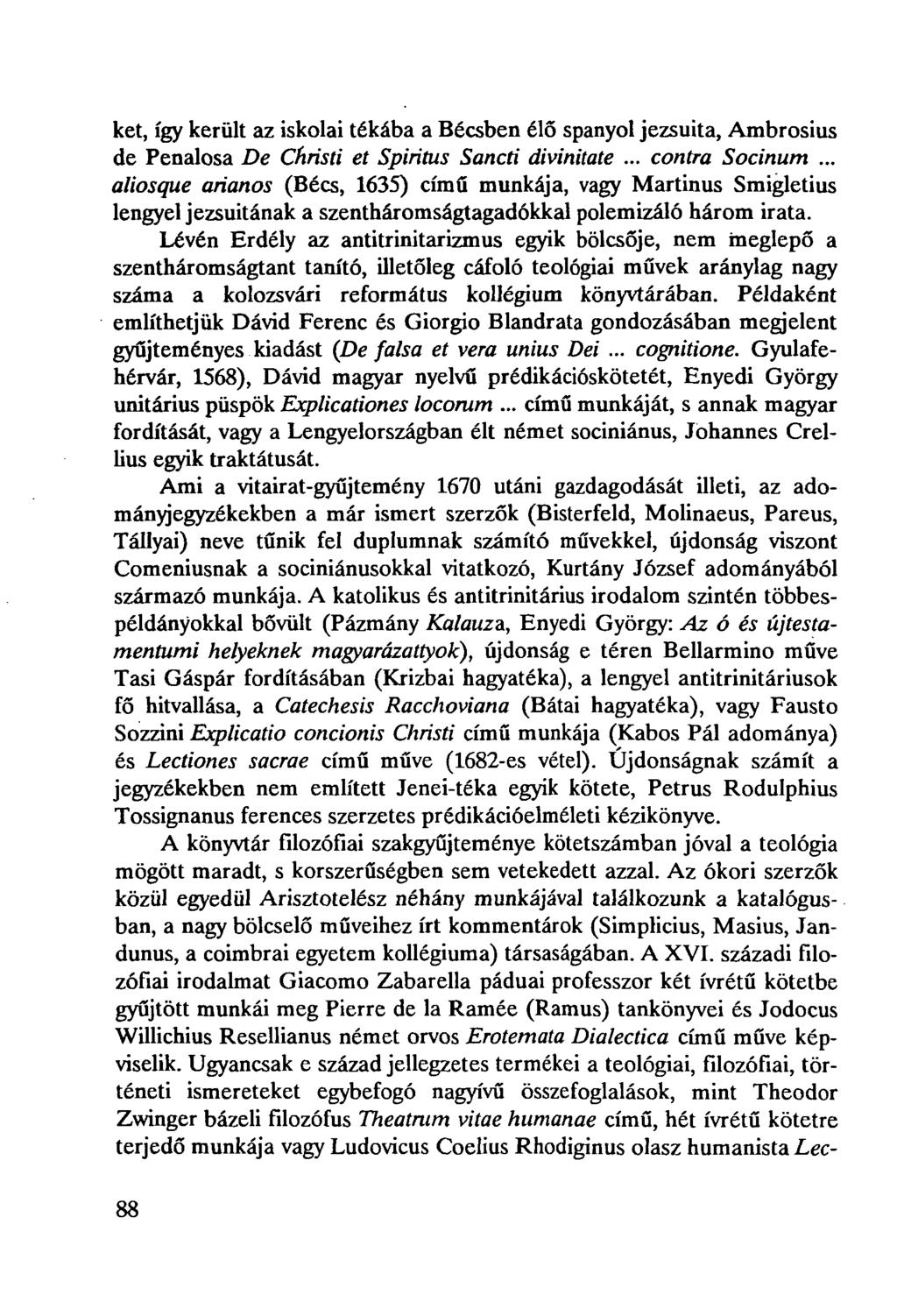 ket, így került az iskolai tékába a Bécsben élő spanyol jezsuita, Ambrosius de Penalosa De Christi et Spiritus Sancti divinitate... contra Socinum.