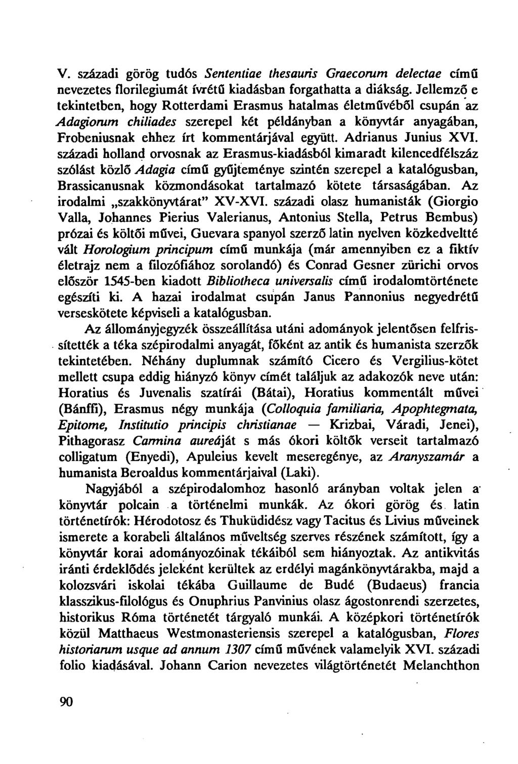 V. századi görög tudós Sententiae thesauris Graecorum delectae című nevezetes florilegiumát ívrétű kiadásban forgathatta a diákság.
