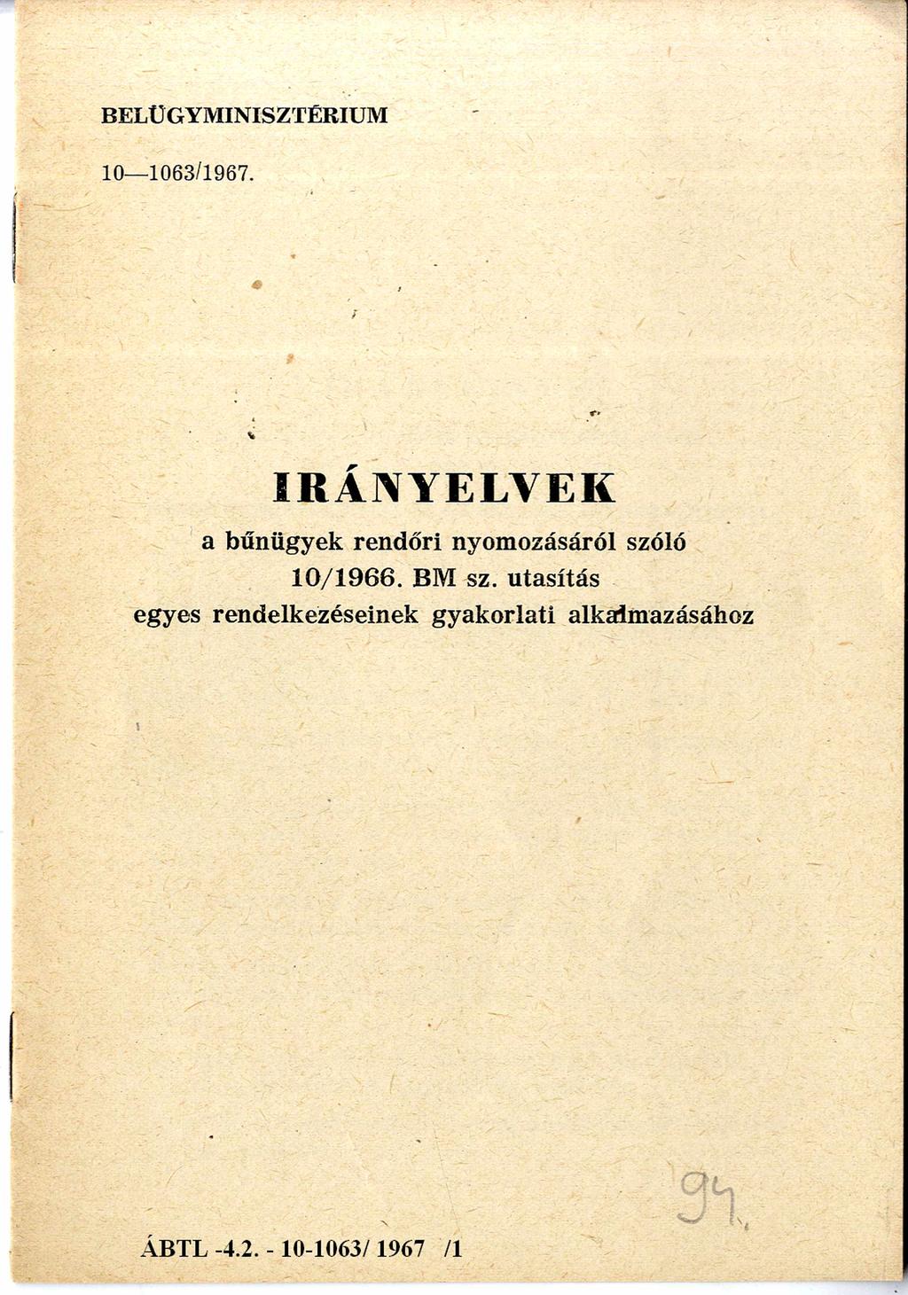 BELÜGYMINISZTÉRIUM 10-1063/1967. IRÁNYELVEK a bűnügyek rendőri nyomozásáról szóló 10/1966.