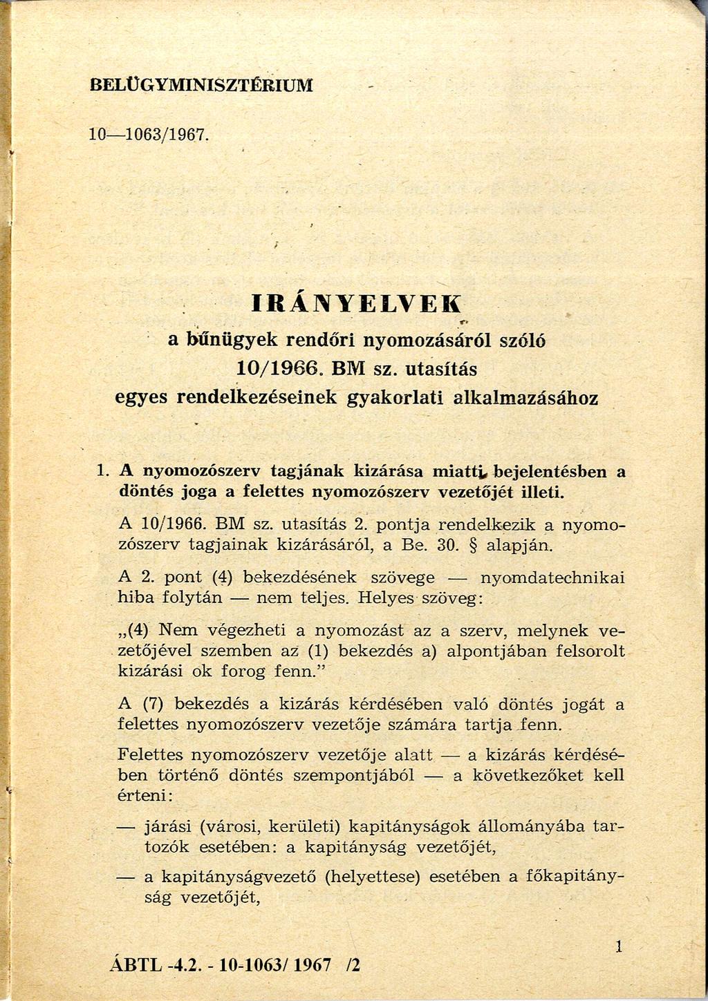 BELÜGYMINISZTÉRIUM 10 1063/1967. IRÁNYELVEK a bűnügyek rendőri nyomozásáról szóló 10/1966. BM sz. utasítás egyes rendelkezéseinek gyakorlati alkalmazásához 1.