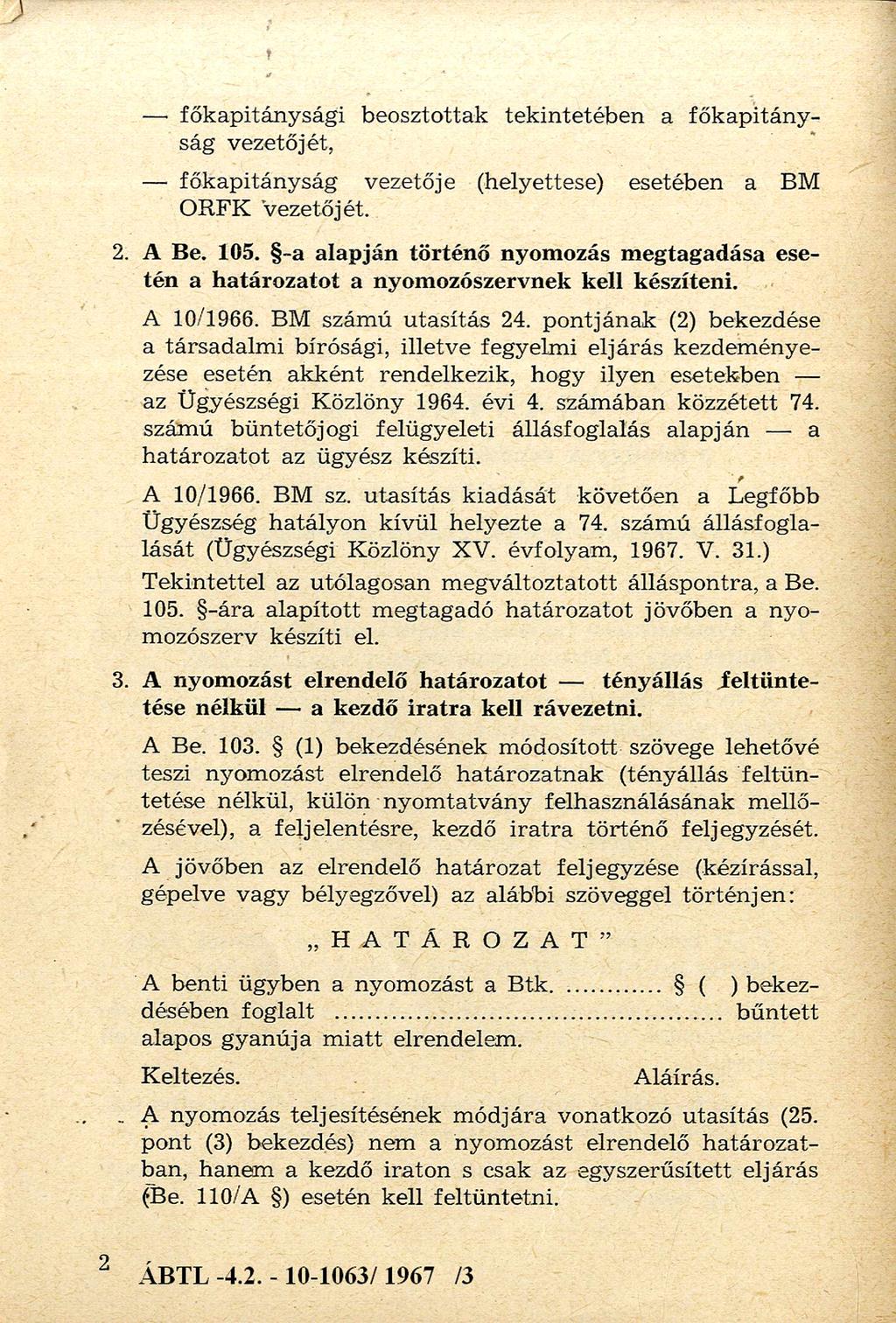 főkapitánysági beosztottak tek in tetéb en a fő k ap itán y ság vezetőjét, főkapitányság vezetője (helyettese) esetében a BM ORFK vezetőjét. 2. A Be. 105.