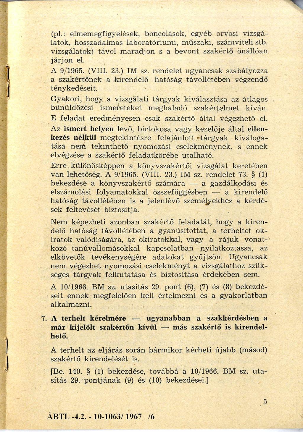 (pl.: elm em egfigyelések, boncolások, egyéb orvosi vizsgá latok, hosszadalm as laboratórium i, m űszaki, szám viteli stb. vizsgálatok) távol m aradjon s a bevont szakértő önállóan járjo n el.