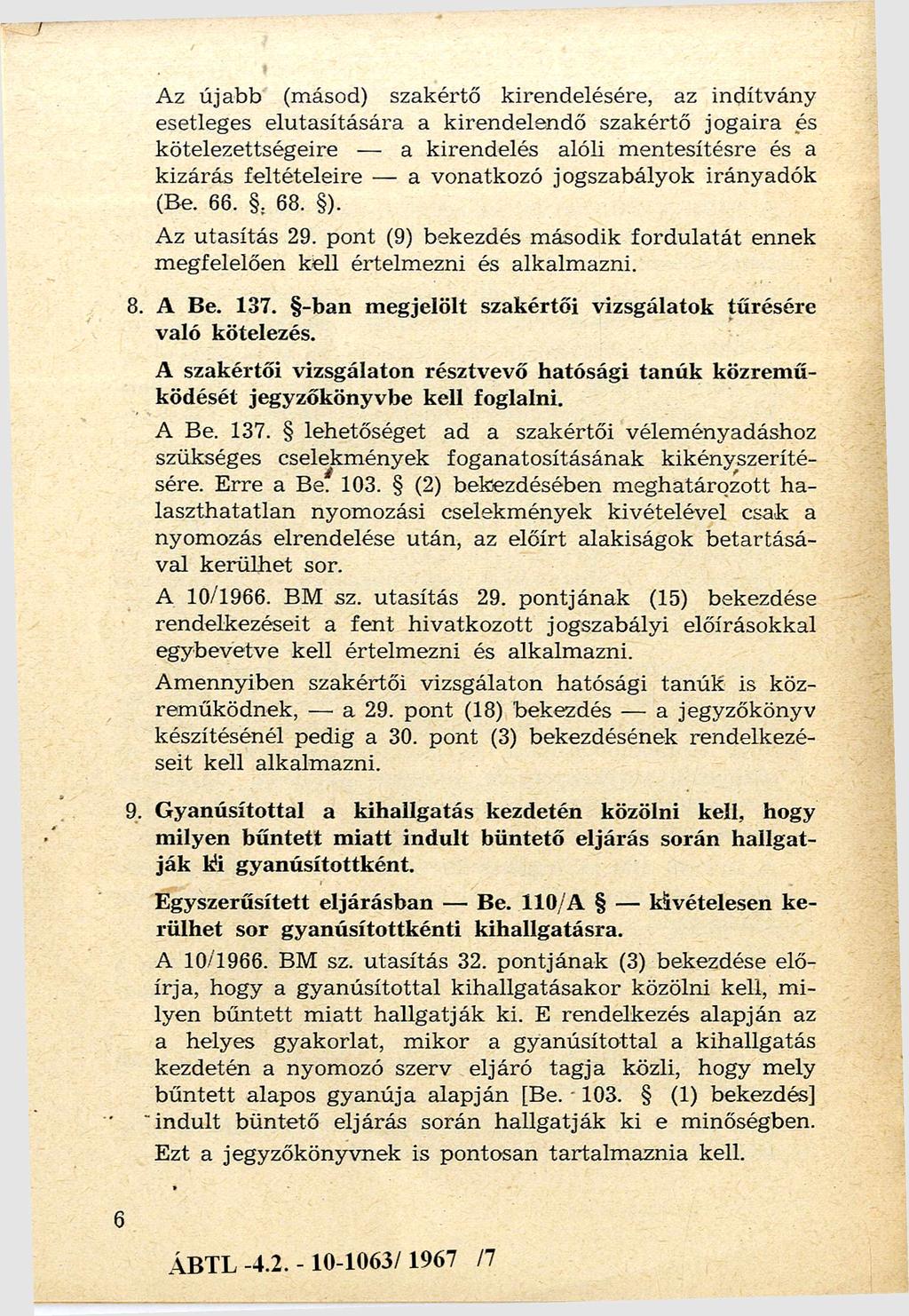 Az újabb (másod) szakértő kirendelésére, az indítvány esetleges elutasítására a kirendelendő szakértő jogaira és kötelezettségeire a kirendelés alóli m entesítésre és a kizárás feltételeire a