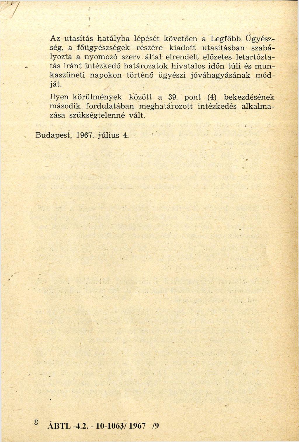 Az u ta sítá s h atály b a lépését követően a Legfőbb Ü gyész ség, a főügyészségek részére k iad o tt u tasításb an szabá lyozta a nyom ozó szerv által elren d elt előzetes le ta rtó z ta tás irá n t