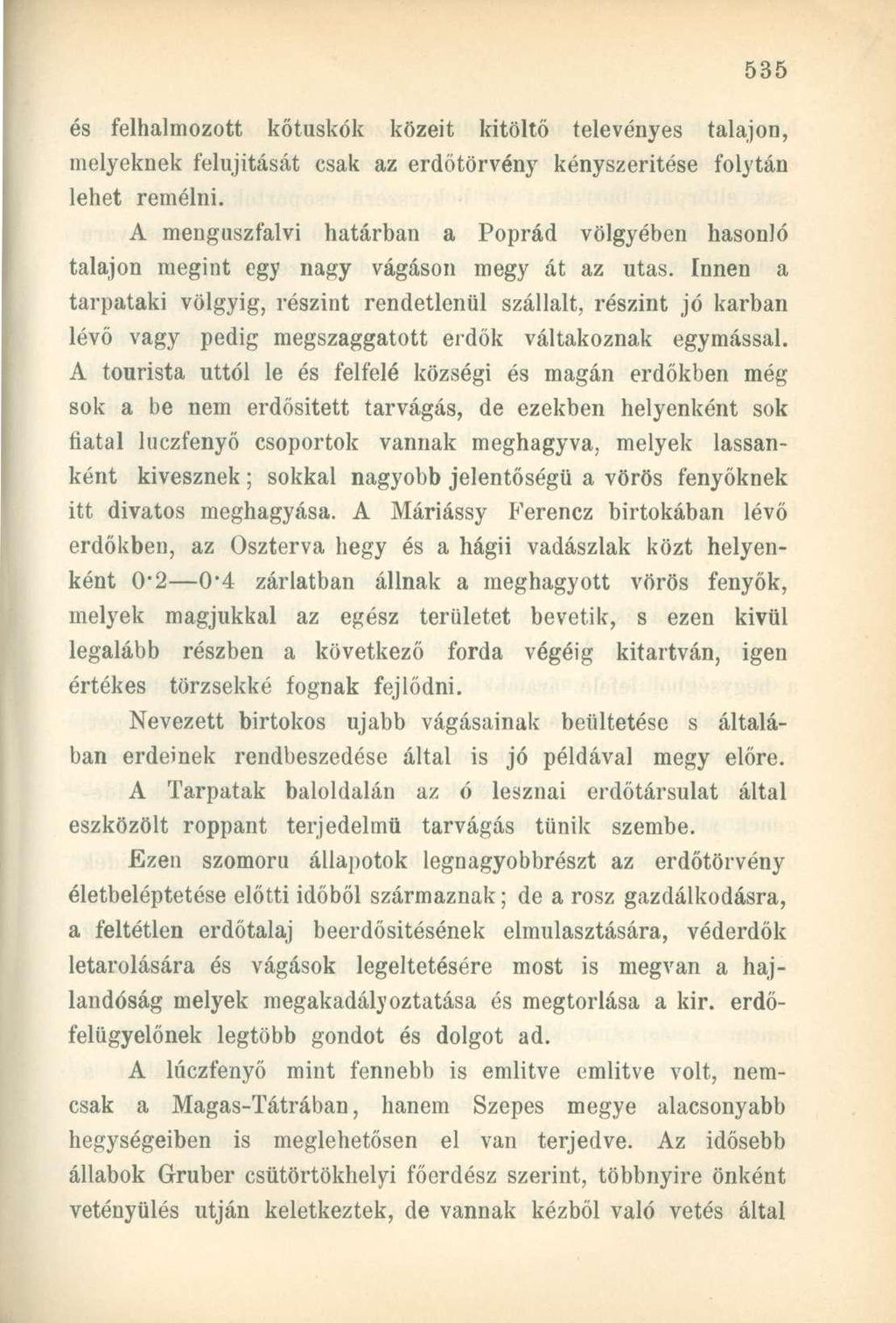 és felhalmozott kőtuskók közeit kitöltő televényes talajon, melyeknek felújítását csak az erdőtörvény kényszerítése folytán lehet remélni.