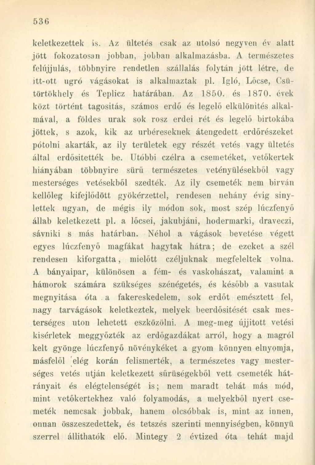 keletkezettek is. Az ültetés csak az utolsó negyven év alatt jött fokozatosan jobban, jobban alkalmazásba.