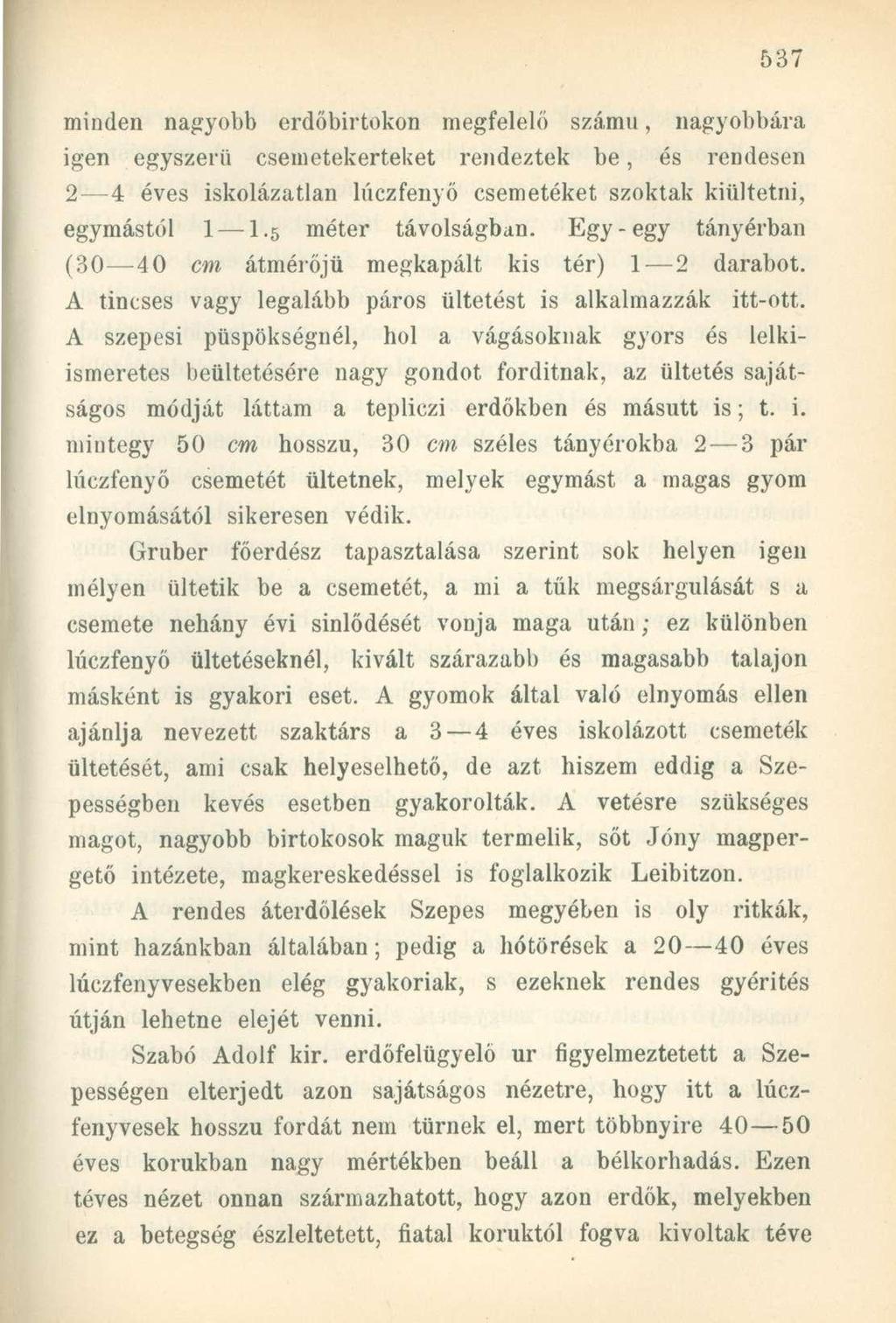 minden nagyobb erdőbirtokon megfelelő számú, nagyobbára igen egyszerű csemetekerteket rendeztek be, és rendesen 2 4 éves iskolázatlan lúczfenyő csemetéket szoktak kiültetni, egymástól 1 1.