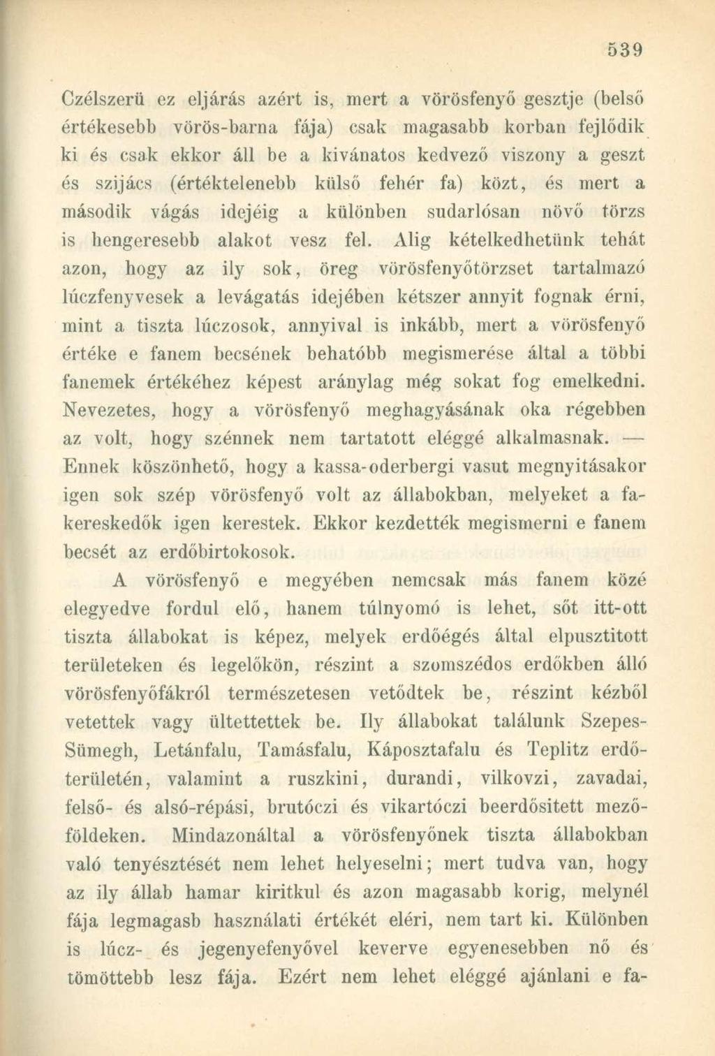Czélszerü ez eljárás azért is, mert a vörösfenyő gesztje (belső értékesebb vörös-barna fája) csak magasabb korban fejlődik ki és csak ekkor áll be a kívánatos kedvező viszony a geszt és szijács