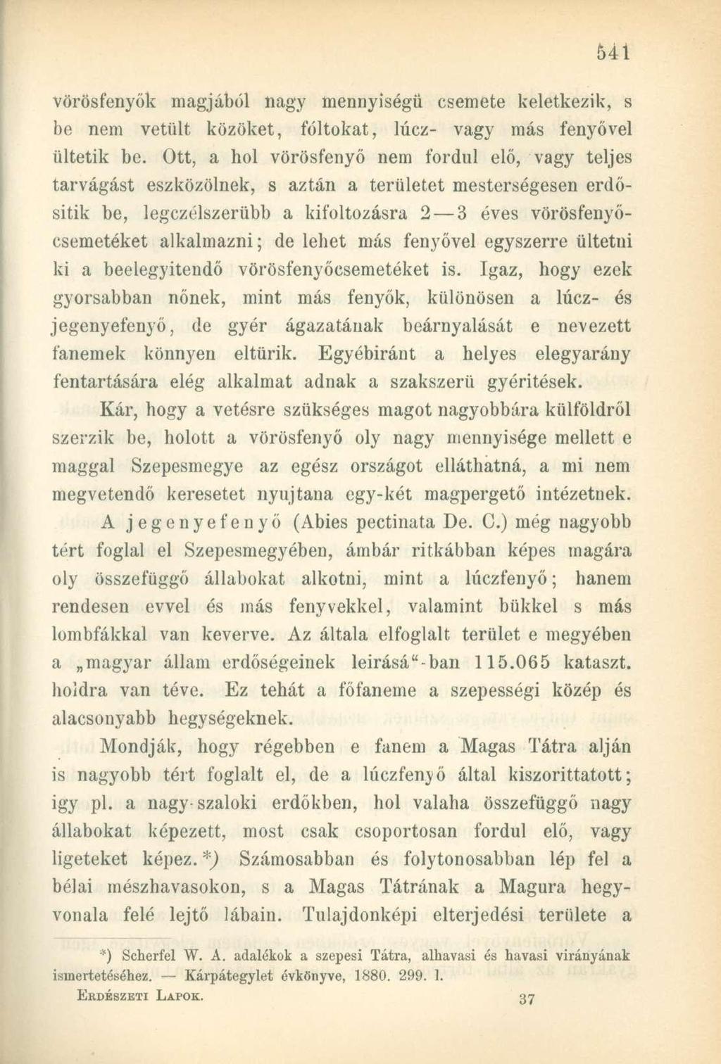vörösfenyők magjából nagy mennyiségű csemete keletkezik, s be nem vetült közöket, foltokat, lúcz- vagy más fenyővel ültetik be.