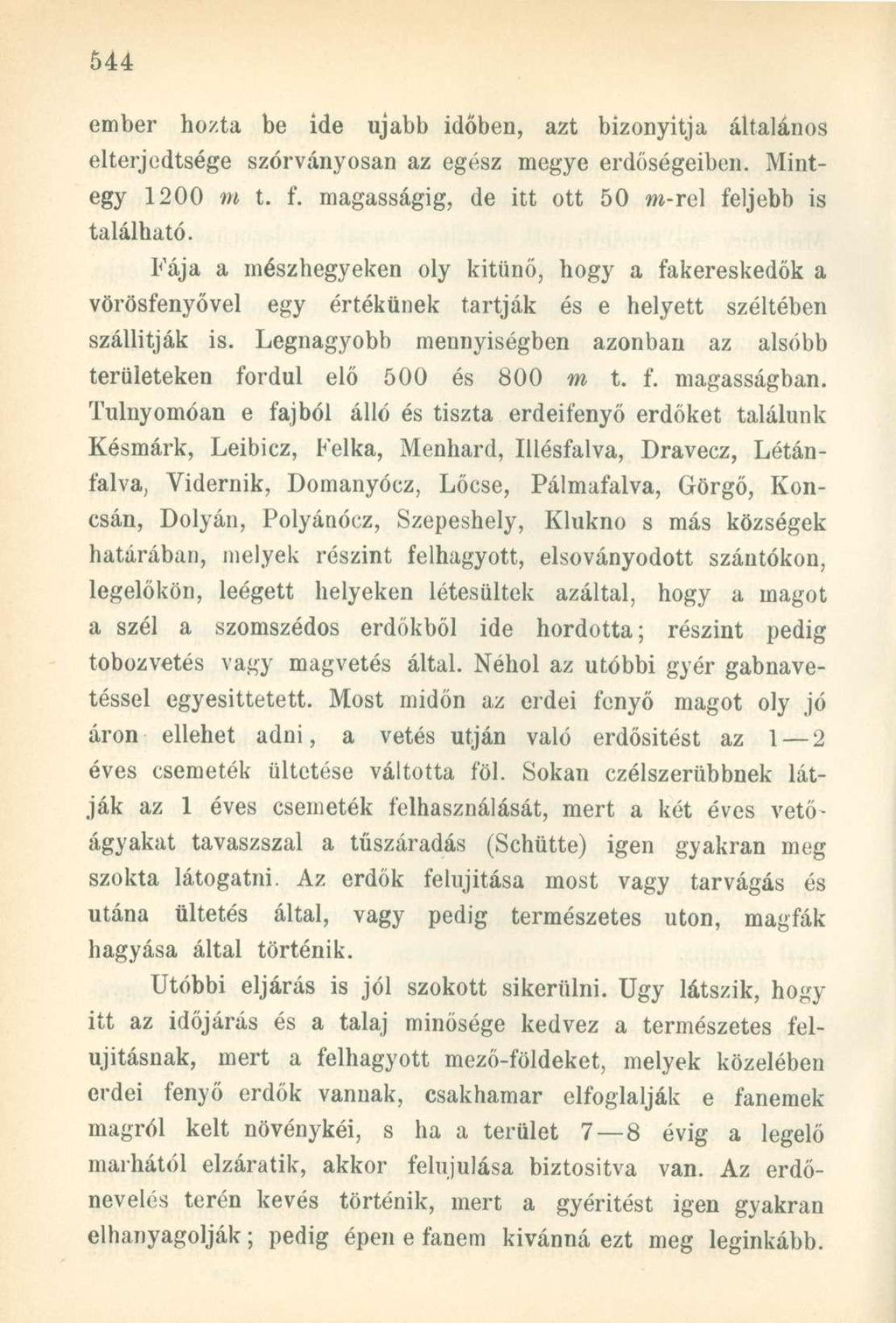 ember hozta be ide ujabb időben, azt bizonyitja általános elterjedtsége szórványosan az egész megye erdőségeiben. Mintegy 1200 m t. f. magasságig, de itt ott 50 m-rel feljebb is található.