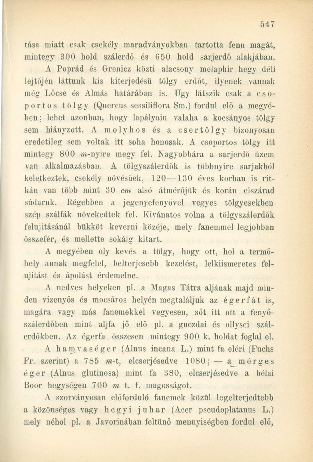 tása miatt csak csekély maradványokban tartotta fenn magát, mintegy 300 hold szálerdő és 650 hold sarjerdő alakjában.