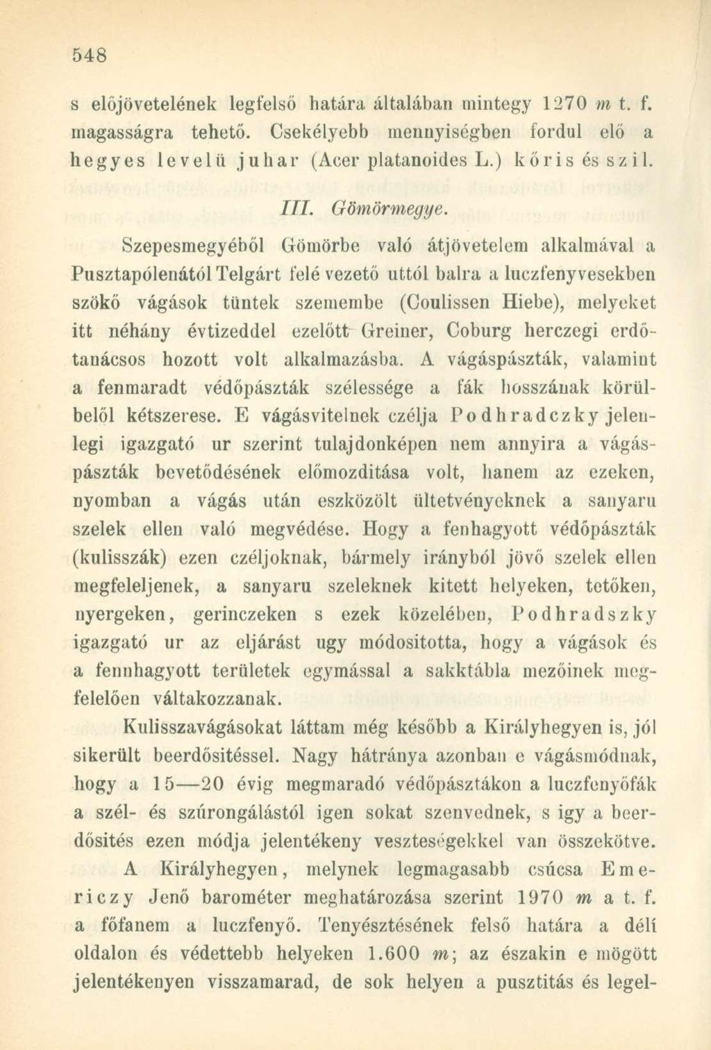 s előjövetelének legfelső határa általában mintegy 1270 m t. f. magasságra tehető. Csekélyebb mennyiségben fordul elő a hegyes levelii juhar (Acer platanoides L.) kőris és szil. III. Gömörmegye.