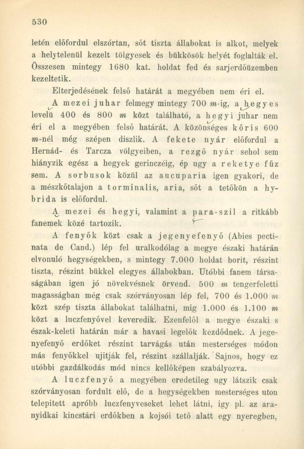 létén előfordul elszórtan, sőt tiszta állabokat is alkot, melyek a helytelenül kezelt tölgyesek és bükkösök helyét foglalták el. Összesen mintegy 1680 kat. holdat fed és sarj erdőüzemben kezeltetik.