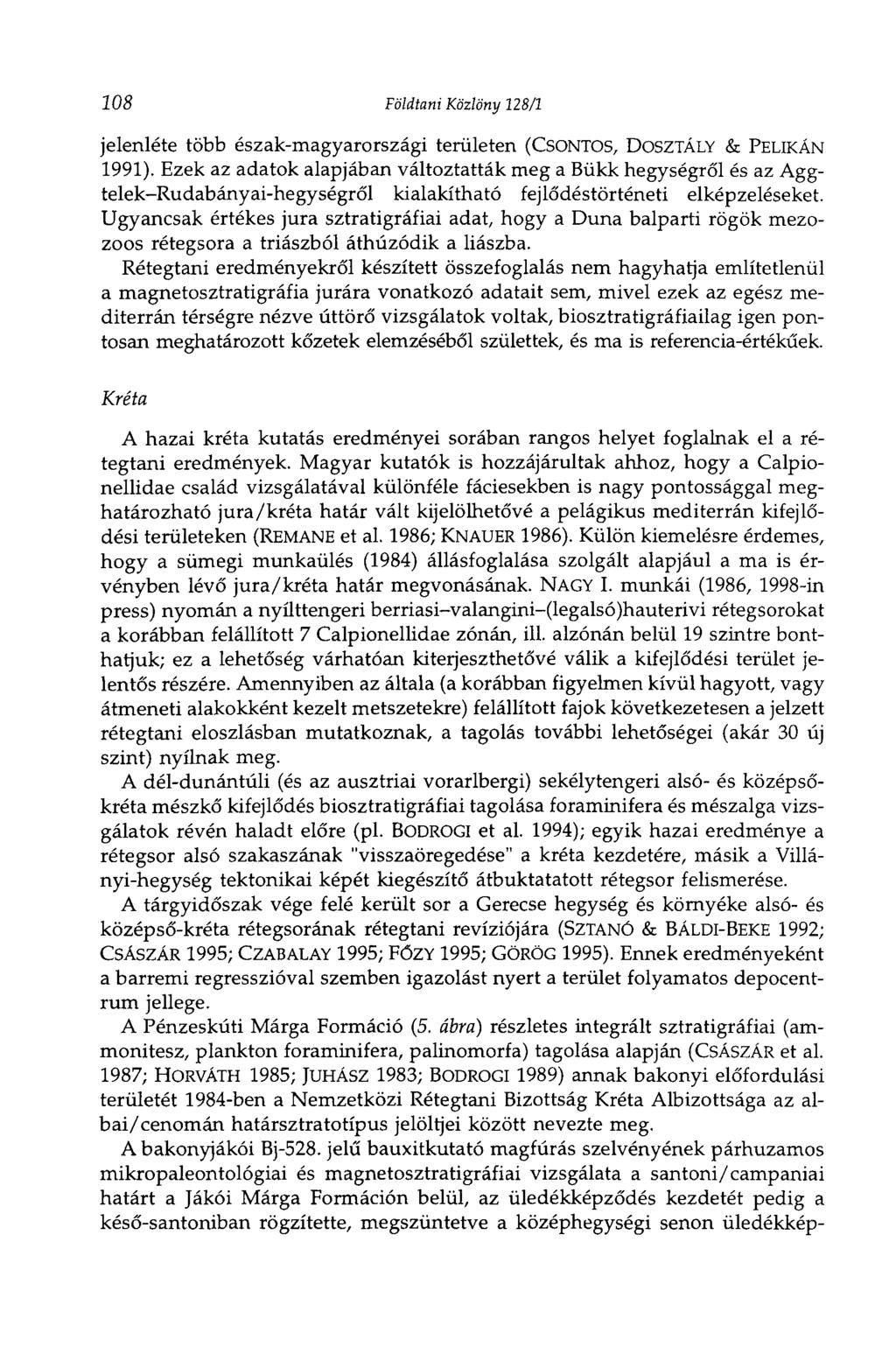 208 Földtani Közlöny 128/1 jelenléte több észak-magyarországi területen (CSONTOS, DOSZTÁLY & PELIKÁN 1991).