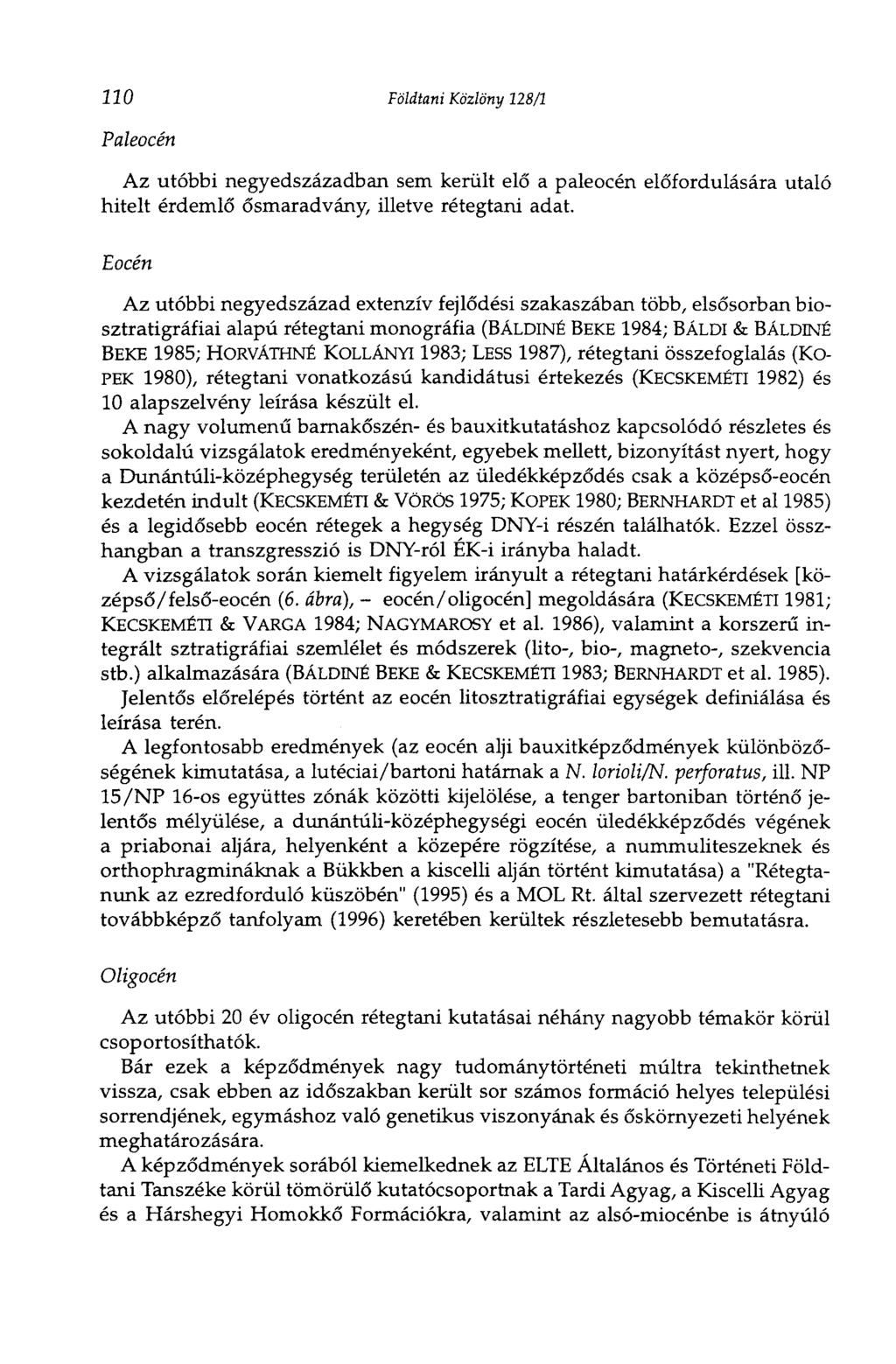 120 Földtani Közlöny 128/1 Paleocén Az utóbbi negyedszázadban sem került elő a paleocén előfordulására utaló hitelt érdemlő ősmaradvány, illetve rétegtani adat.