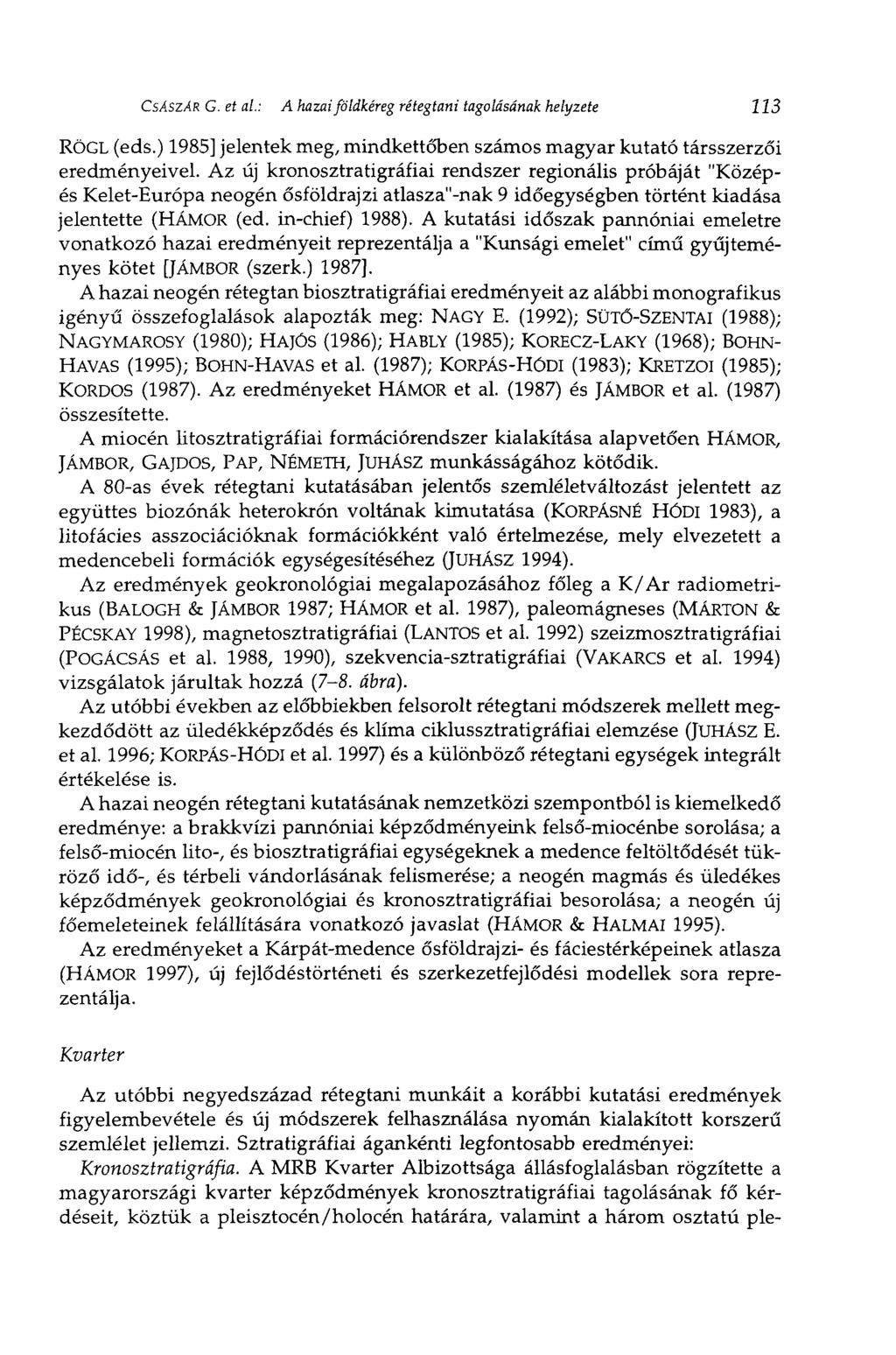 CSÁSZÁR G. et al.: A hazai földkéreg rétegtani tagolásának helyzete RÖGL (eds.) 1985] jelentek meg, mindkettőben számos magyar kutató társszerzői eredményeivel.