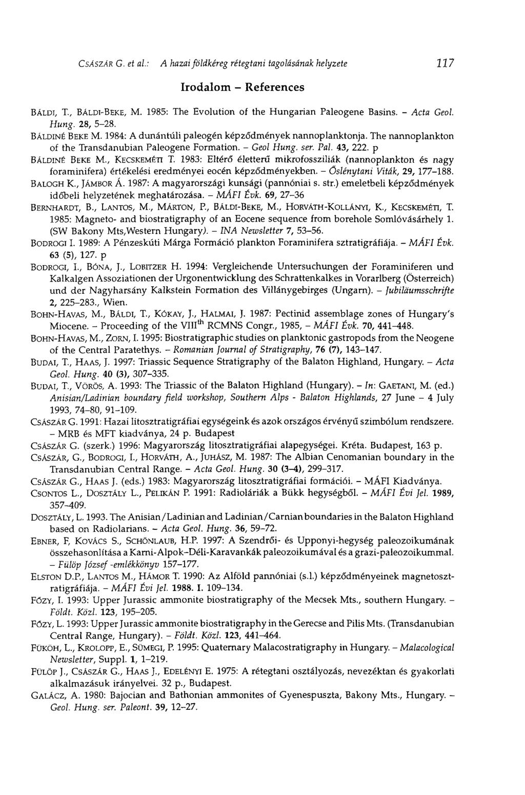 CSÁSZÁR G. et al: A hazai földkéreg rétegtani tagolásának helyzete 117 Irodalom - References BÁLDI, T., BÁLDI-ВЕКЕ, M. 1985: The Evolution of the Hungarian Paleogene Basins. - Acta Geol. Hung. 28, 5-28.