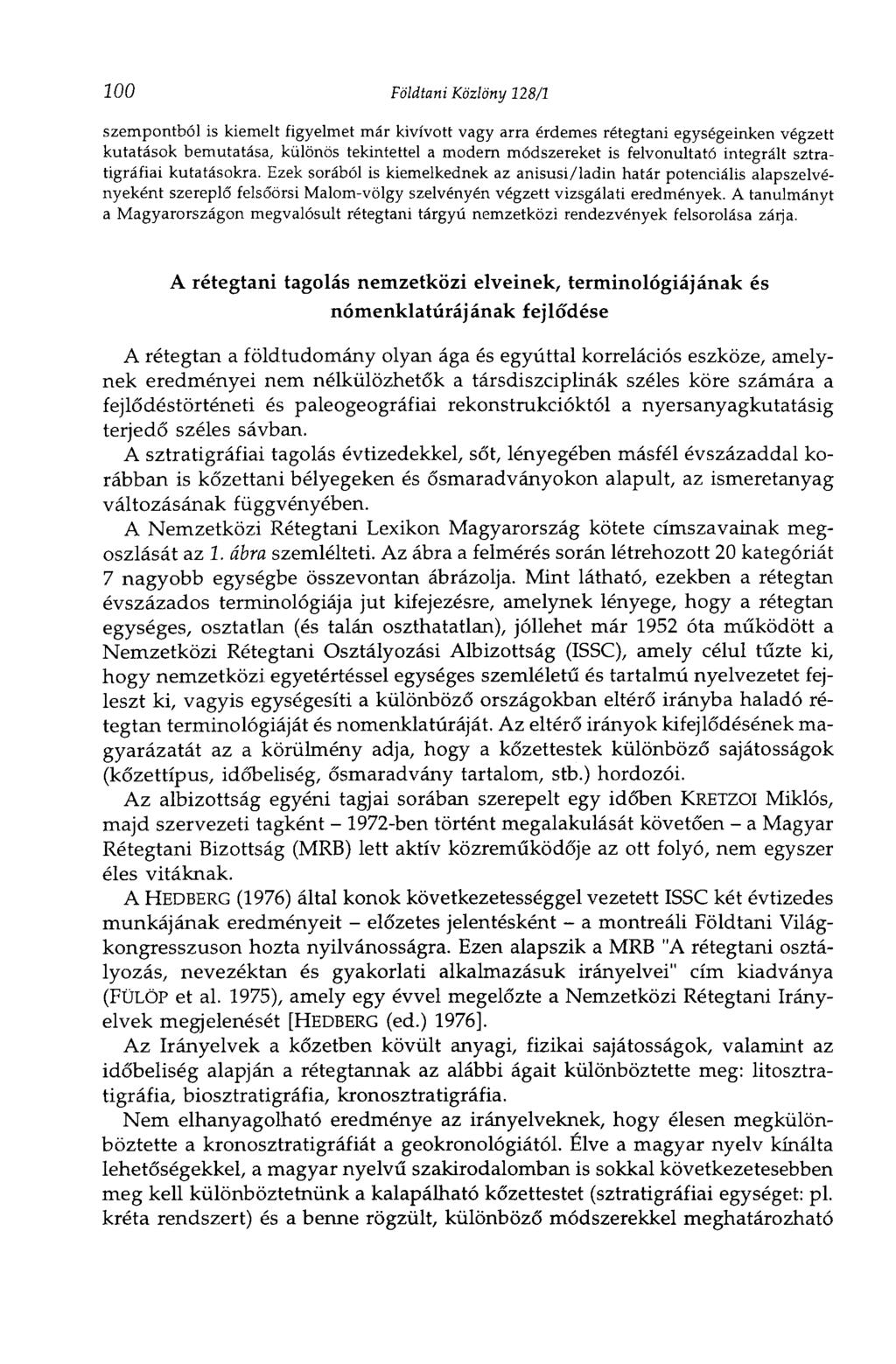 100 Földtani Közlöny 128/1 szempontból is kiemelt figyelmet már kivívott vagy arra érdemes rétegtani egységeinken végzett kutatások bemutatása, különös tekintettel a modern módszereket is