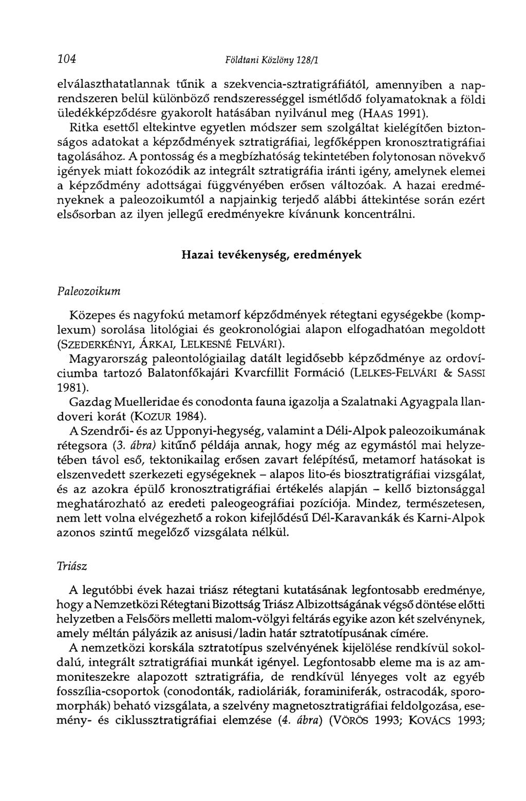 204 Földtani Közlöny 128/1 elválaszthatatlannak tűnik a szekvencia-sztratigráfiától, amennyiben a naprendszeren belül különböző rendszerességgel ismétlődő folyamatoknak a földi üledékképződésre