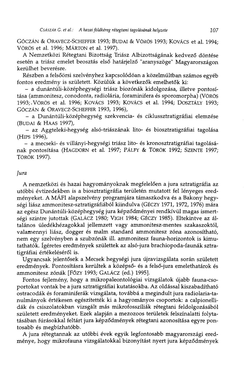CSÁSZÁR G. et al: A hazai földkéreg rétegtani tagolásának helyzete 107 GÓCZÁN & ORAVECZ-SCHEFFER 1993; BUDAI & VÖRÖS 1993; KOVÁCS et al. 1994; VÖRÖS et al. 1996; MÁRTON et al. 1997).