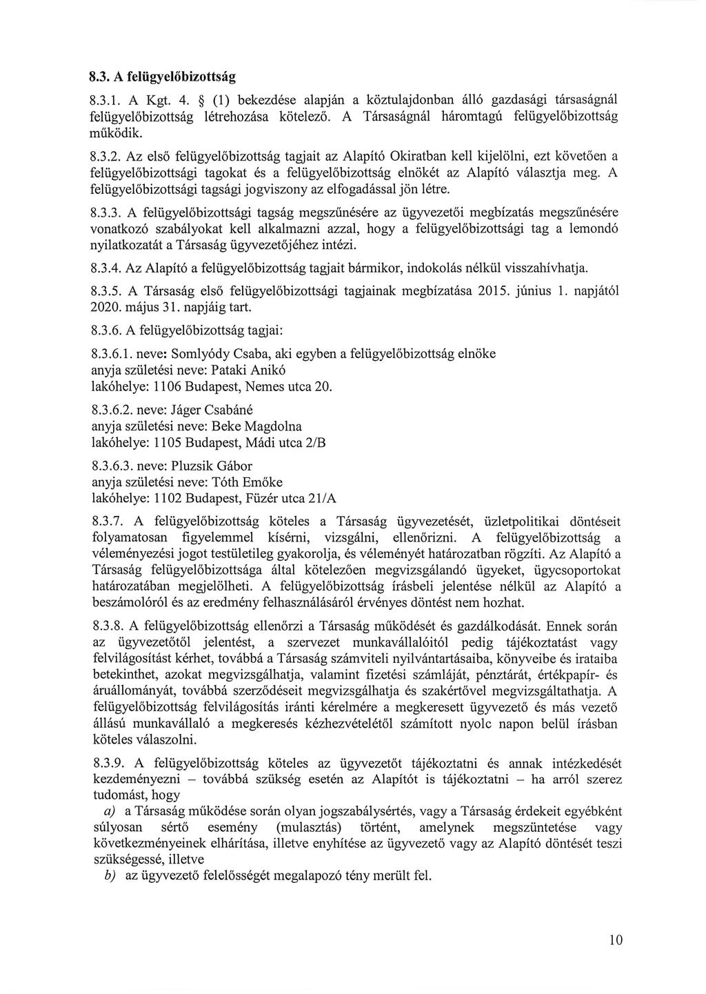 8.3. A felügyelőbizottság 8.3.1. A Kgt. 4. (1) bekezdése alapján a köztulajdonban álló gazdasági társaságnál felügyelőbizottság létrehozása kötelező.