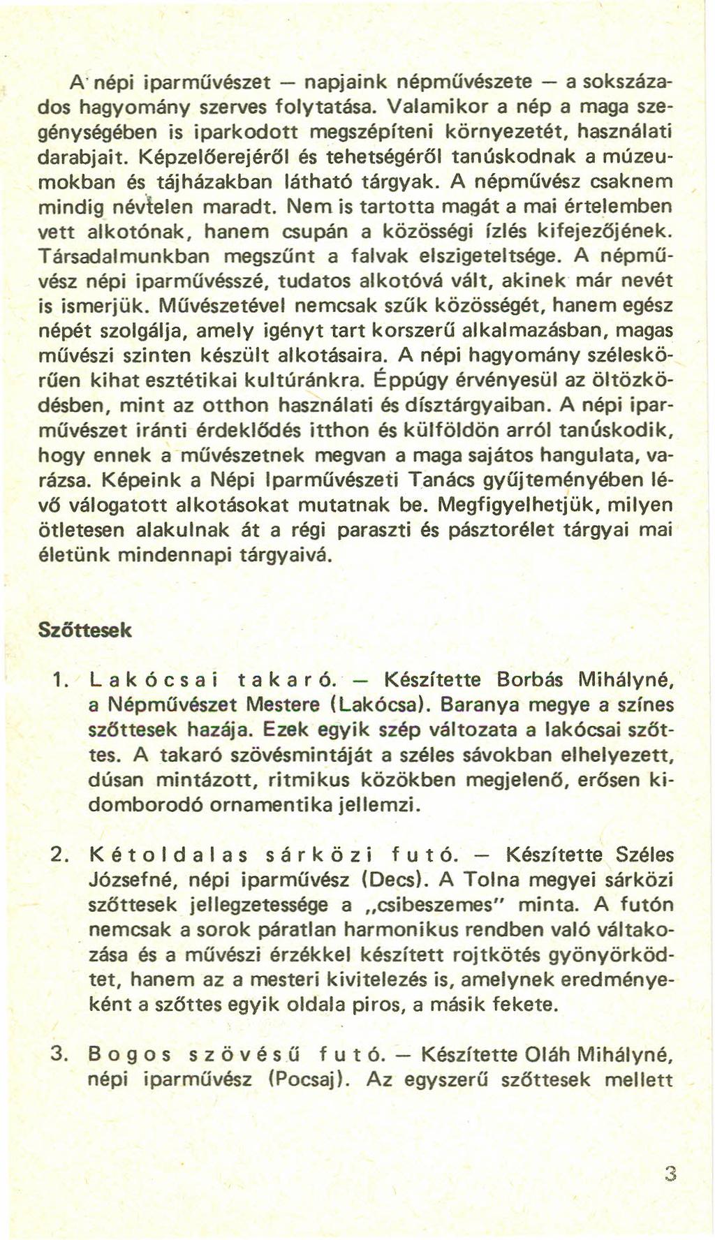 A népi ipar művészet - napjaink népművészete - a sokszázados hagyomány szerves folvtatása, Valamikor a nép a maga szegénységében is iparkodott megszépíteni környezetét, használati darabjait,