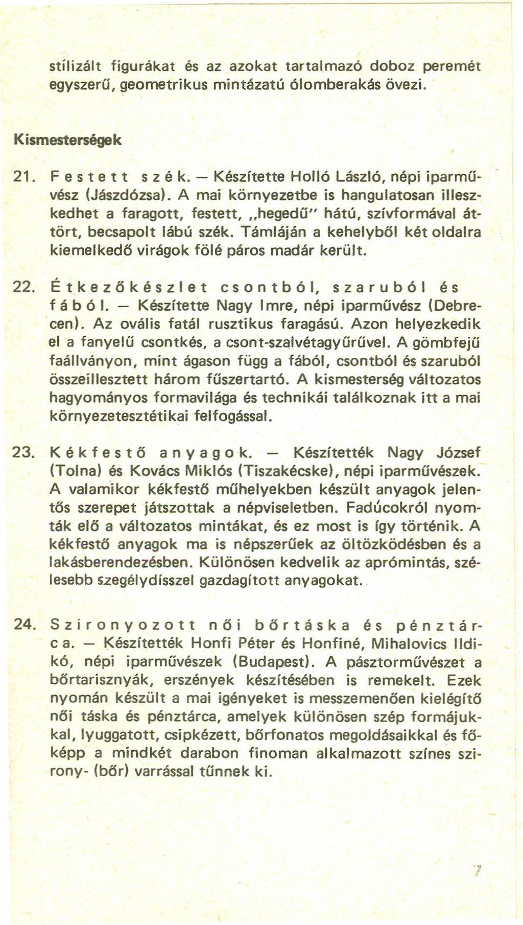 stilizált figurákat és az azokat tartalmazó doboz peremét egyszerű, geometrikus mintázatú ólomberakás övezi. Kismesterségek 21. Fes tet tsz é k. - Készítette Holló László, népi iparművész (Jászdózsal.