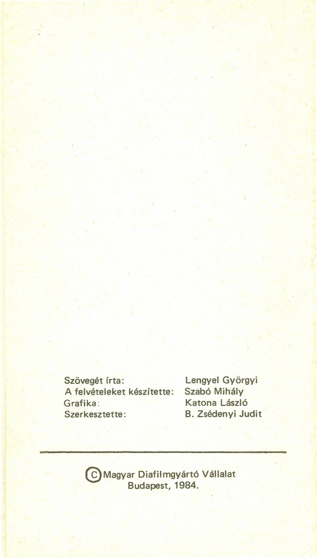 Szövegét írta: A felvételeket Grafika: Szerkesztette: készítette: Lengyel Györgyi