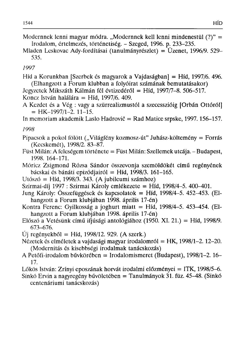 Modernnek lenni magyar módra. Modernnek kell lenni mindenestül (?)" = Irodalom, értelmezés, történetiség. - Szeged, 1996. p. 233-235.