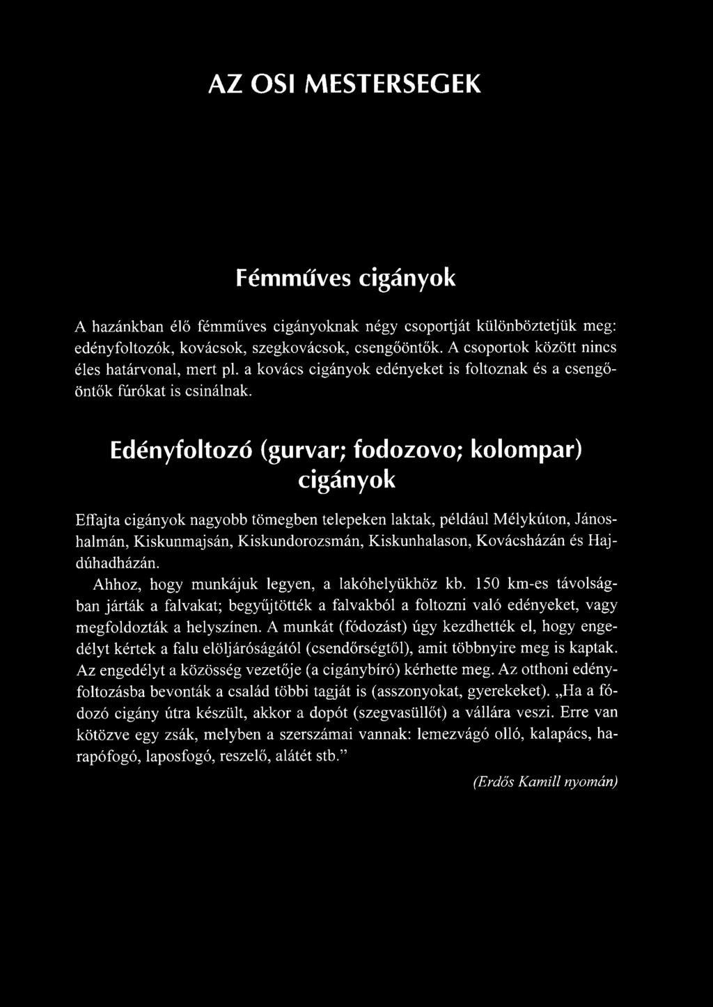 Edényfoltozó (gurvar; fodozovo; kolompár) cigányok Effajta cigányok nagyobb tömegben telepeken laktak, például Mélykúton, Jánoshalmán, Kiskunmajsán, Kiskundorozsmán, Kiskunhalason, Kovácsházán és